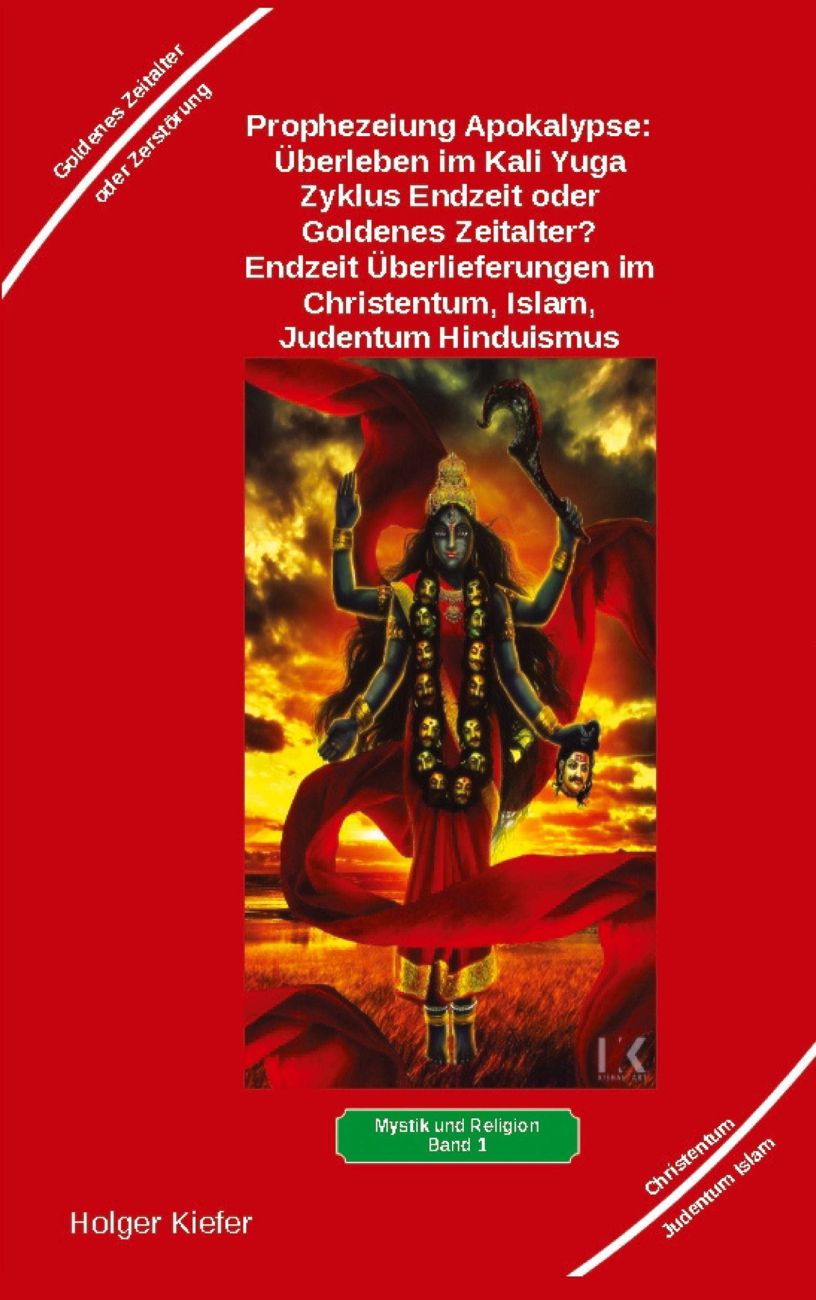 Prophezeiung Apokalypse: Überleben im Kali Yuga-Zyklus Endzeit oder Goldenes Zeitalter? Was sagen die Schriften der Veden, die Rishis, Jesus, Paulus, ... Vergangenheit - Gegenwart - mögliche Zukunft Philosophy