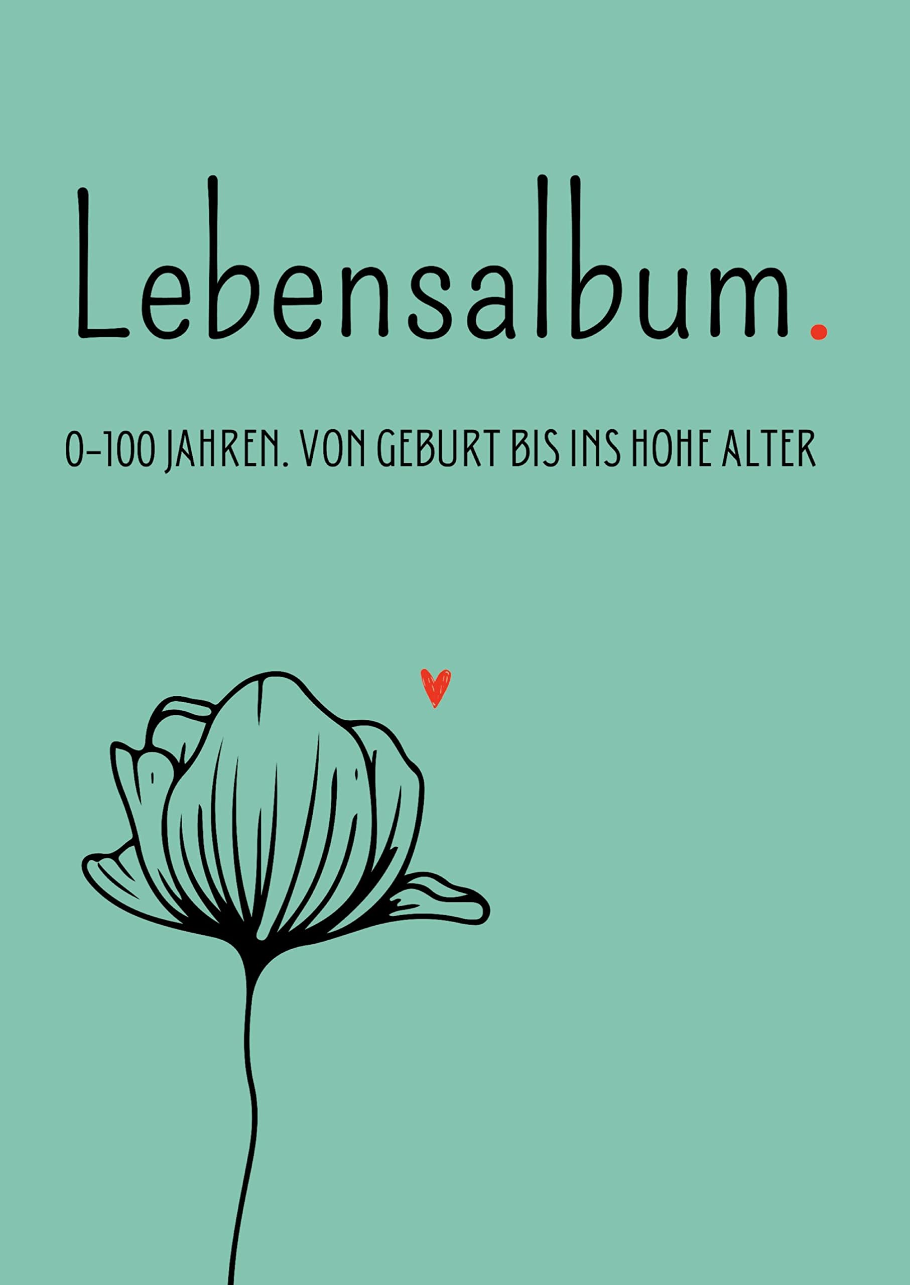 Lebensalbum. 0-100 Jahre. Green Edition.: Von Geburt bis ins hohe Alter. Ein ganzes Leben- Ein Erinnerungsalbum. Essays & Short Stories