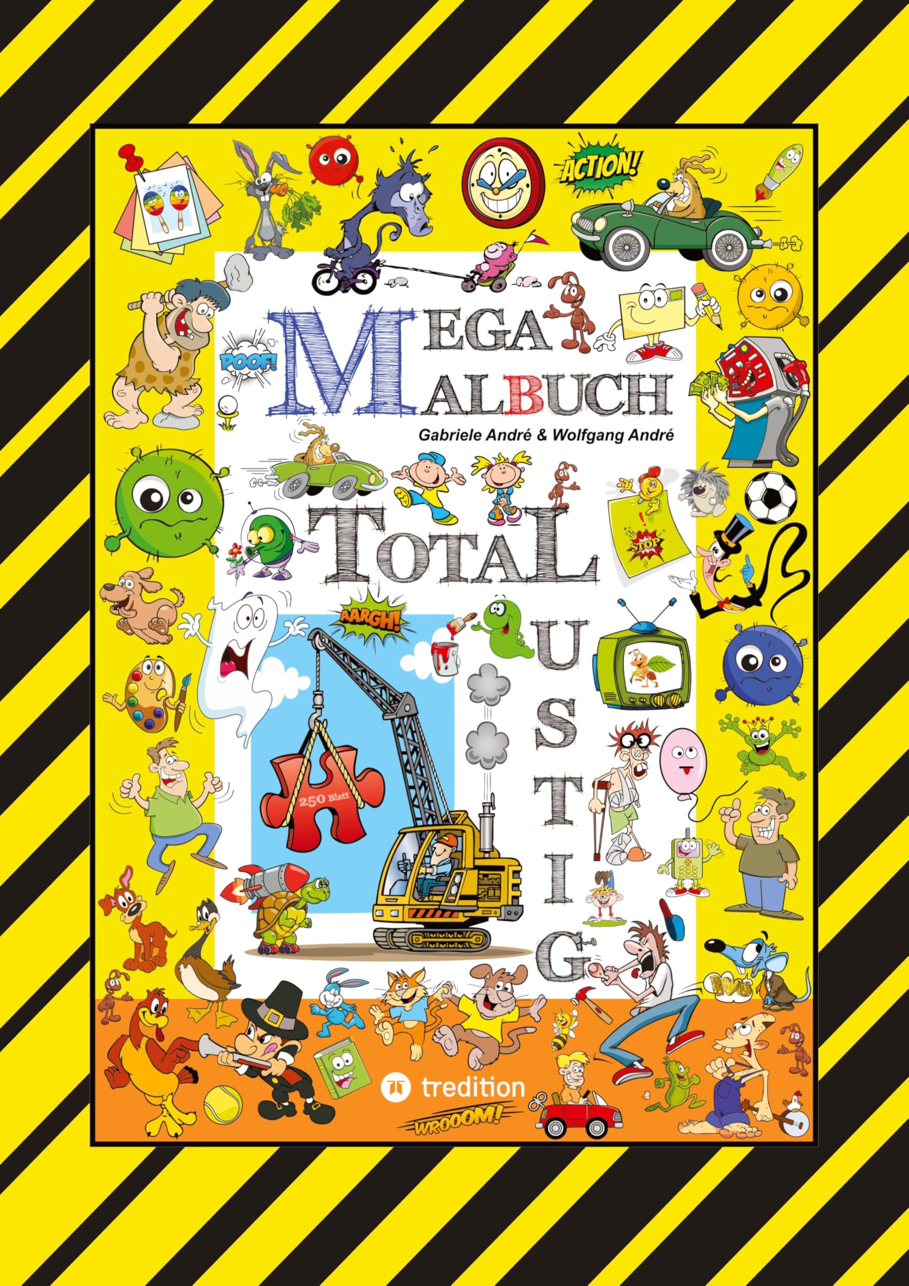 MEGA MALBUCH - 250 SEITEN WITZIGE AUSMALMOTIVE - LUSTIGE THEMEN - TOLLPATSCHIGE FIGUREN - SPASSIGE SZENEN Cartoons