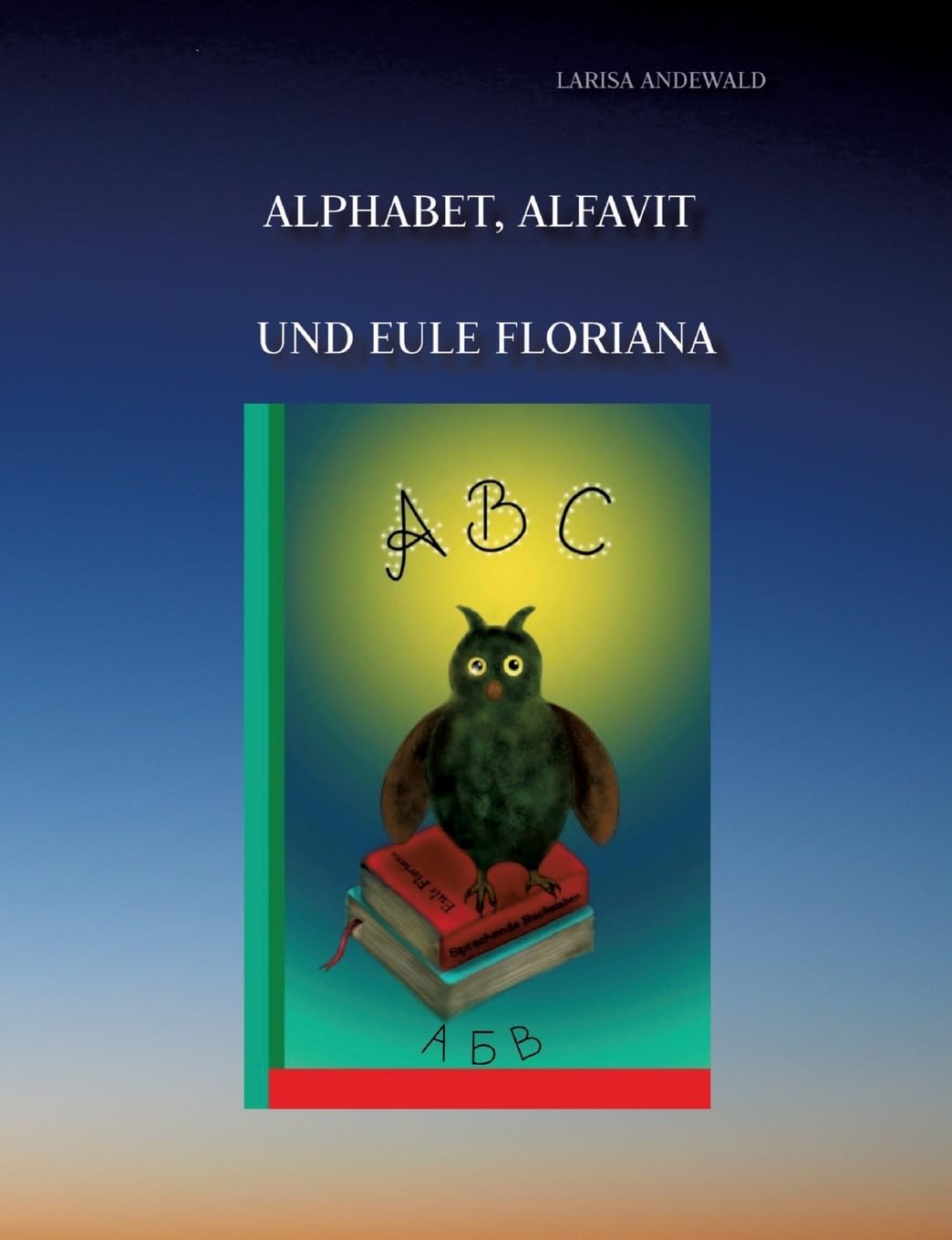 Alphabet, Alfavit und Eule Floriana: Sprechende Buchstaben Contemporary literature