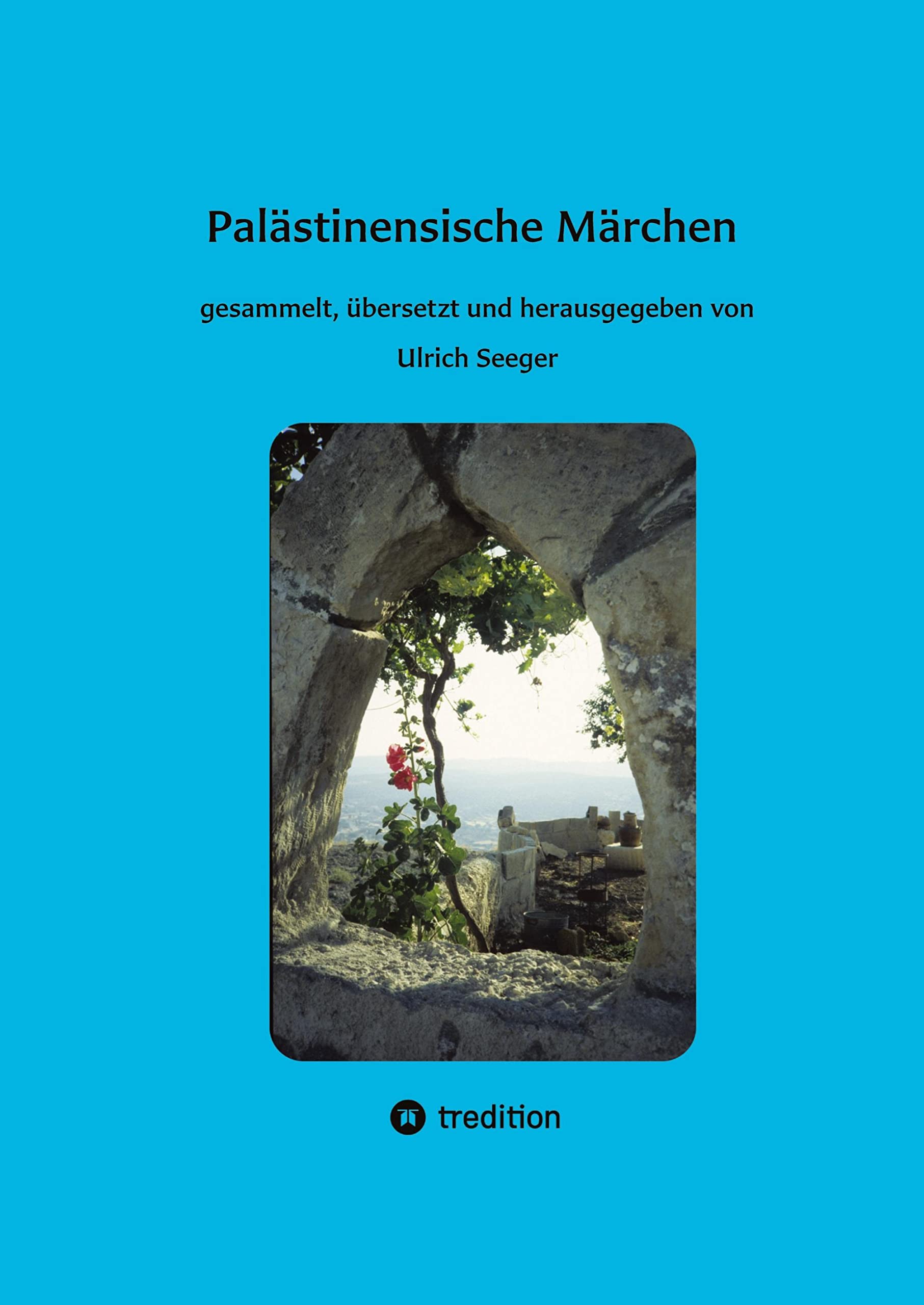 Palästinensische Märchen: gesammelt, übersetzt und herausgegeben von Ulrich Seeger Fairy Tales & Legends