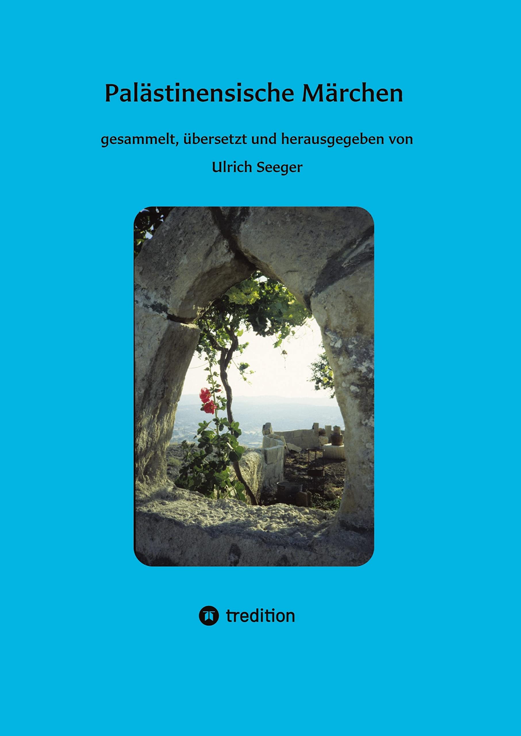 Palästinensische Märchen: gesammelt, übersetzt und herausgegeben von Ulrich Seeger Fairy Tales & Legends