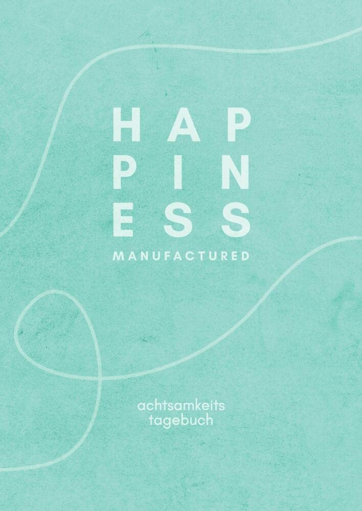 happiness manufactured: achtsamkeits tagebuch Medicine