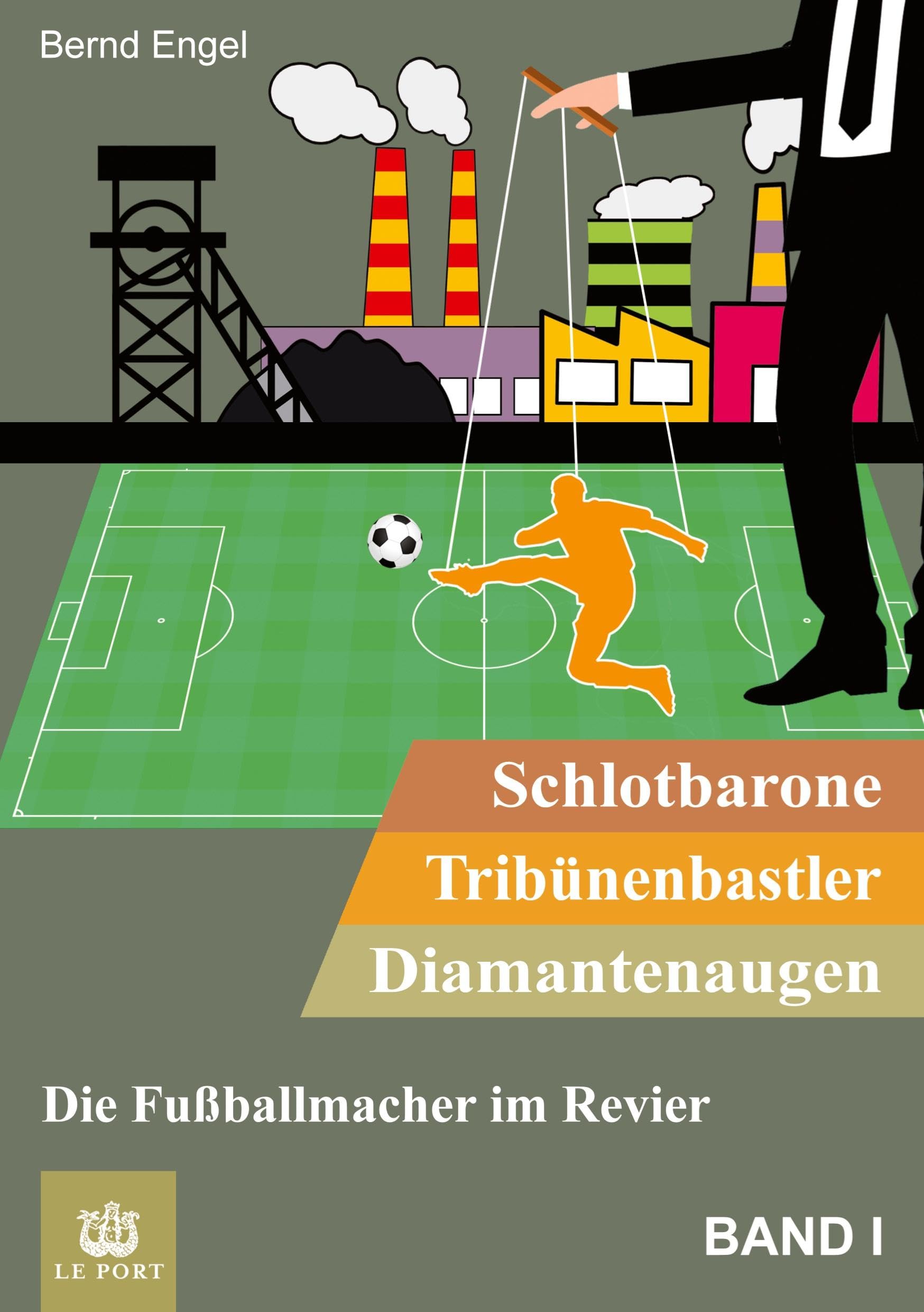 Schlotbarone, Tribünenbastler, Diamantenaugen. Band I: Die Fußballmacher im Revier (Schlotbarone, Tribünenbastler, Diamantenaugen.: Die Fußballmacher im Revier) Personalities Books