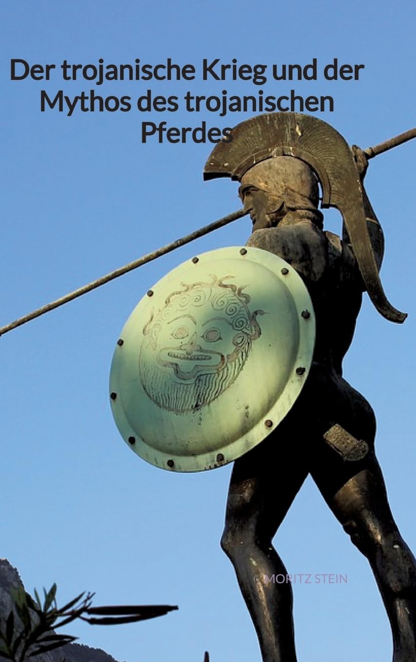 Der trojanische Krieg und der Mythos des trojanischen Pferdes Politics & History