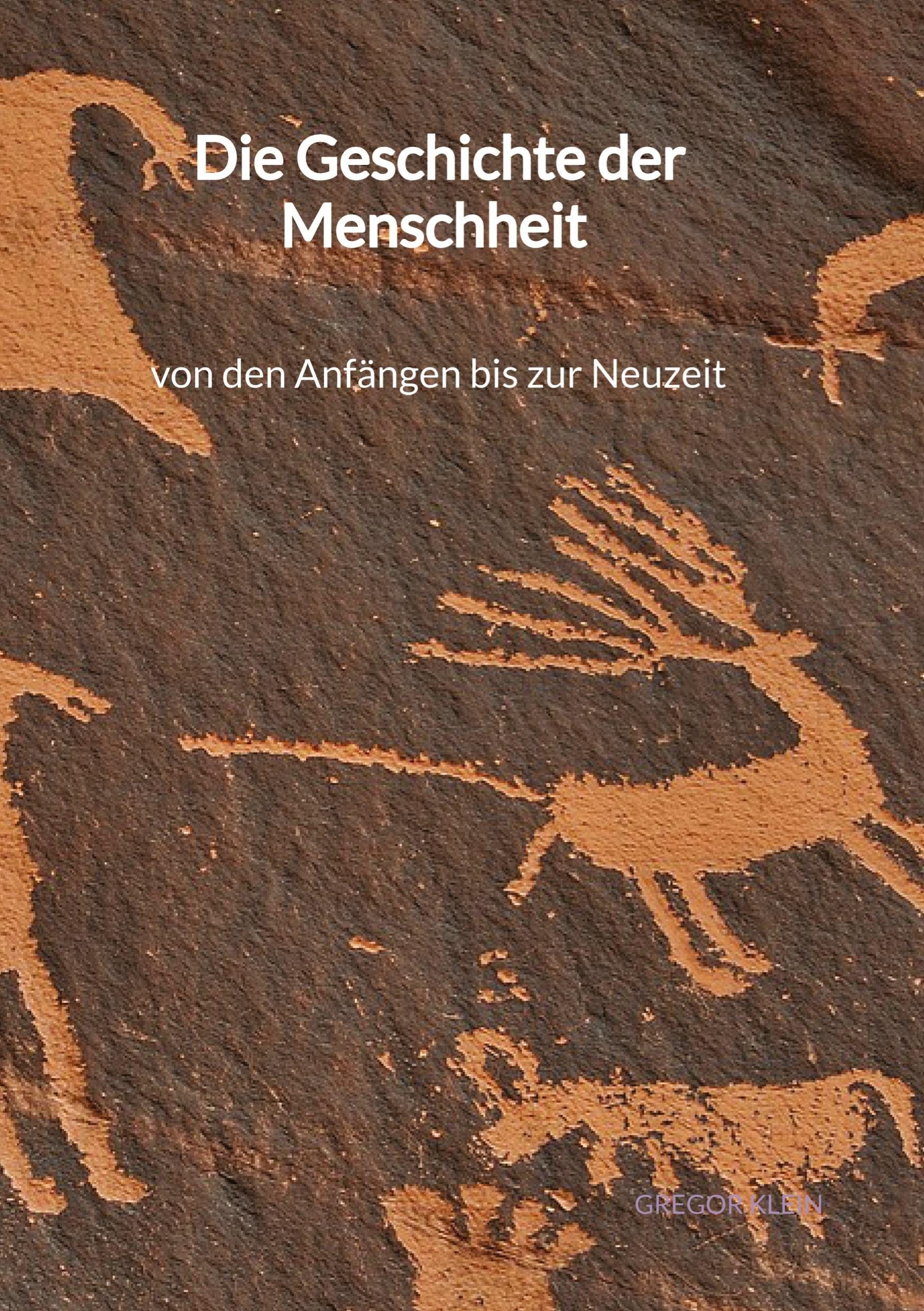 Die Geschichte der Menschheit - von den Anfängen bis zur Neuzeit Social Sciences
