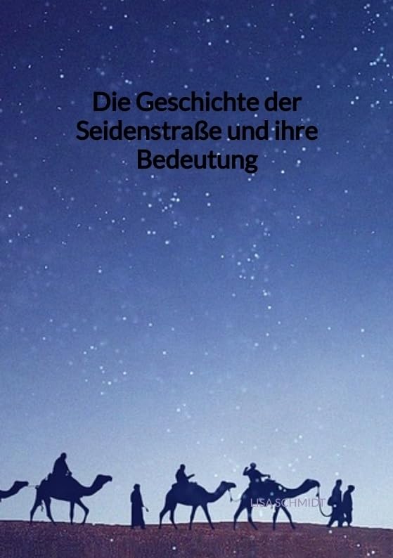 Die Geschichte der Seidenstraße und ihre Bedeutung Politics & History