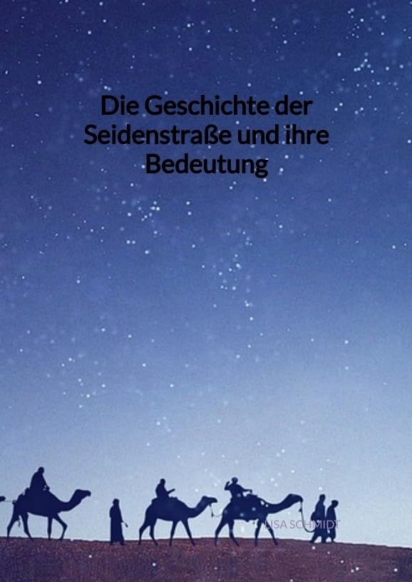 Die Geschichte der Seidenstraße und ihre Bedeutung Politics & History