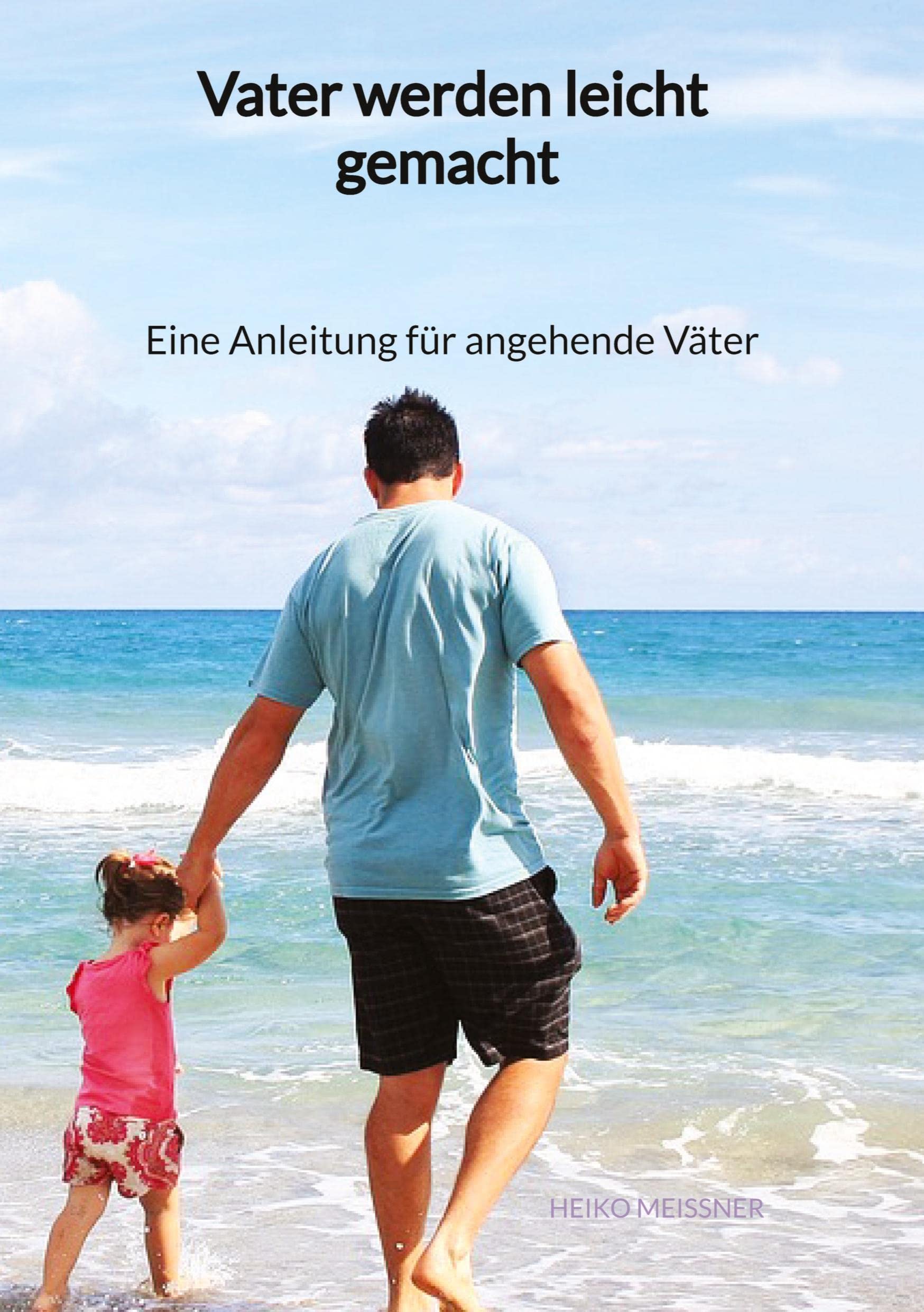 Vater werden leicht gemacht - Eine Anleitung für angehende Väter Medicine