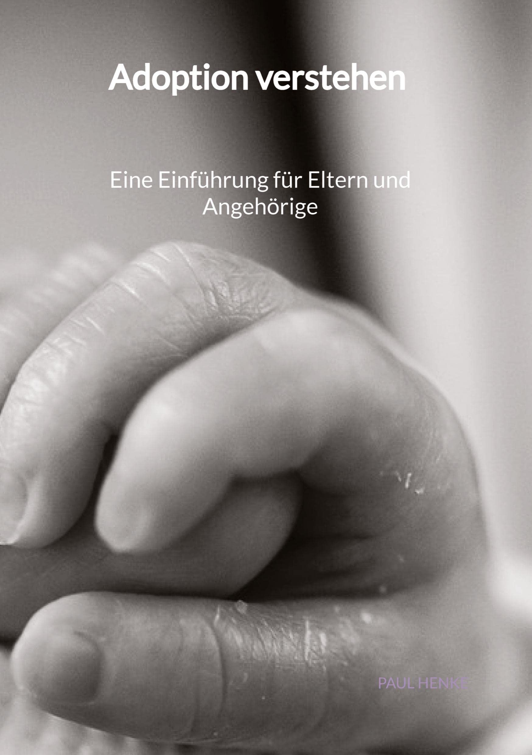 Adoption verstehen - Eine Einführung für Eltern und Angehörige: DE Social Sciences