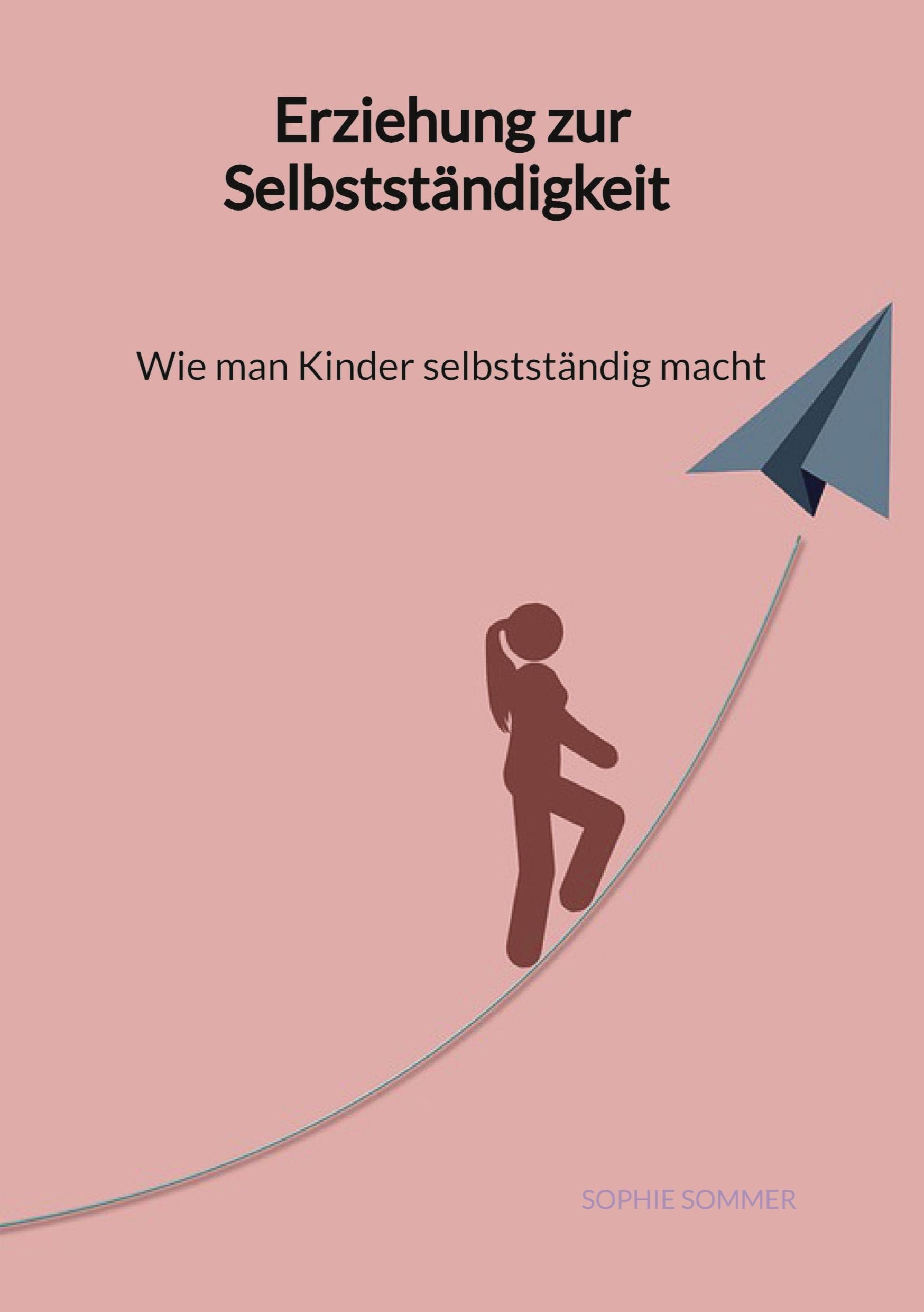 Erziehung zur Selbstständigkeit - Wie man Kinder selbstständig macht Business, Finance & Career