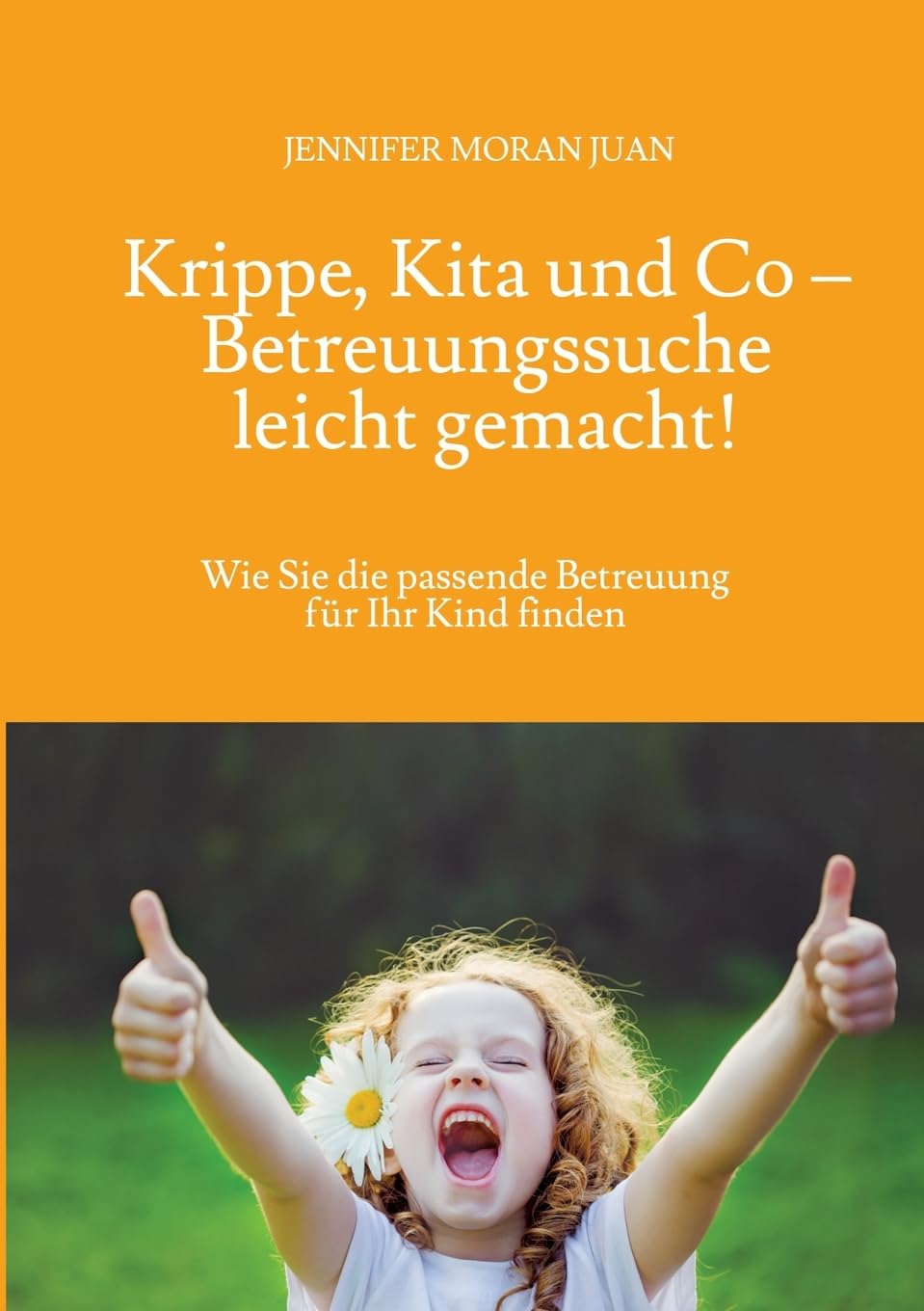 Krippe, Kita und Co – Betreuungssuche leicht gemacht!: Wie Sie die passende Betreuung für Ihr Kind finden Parents & Children