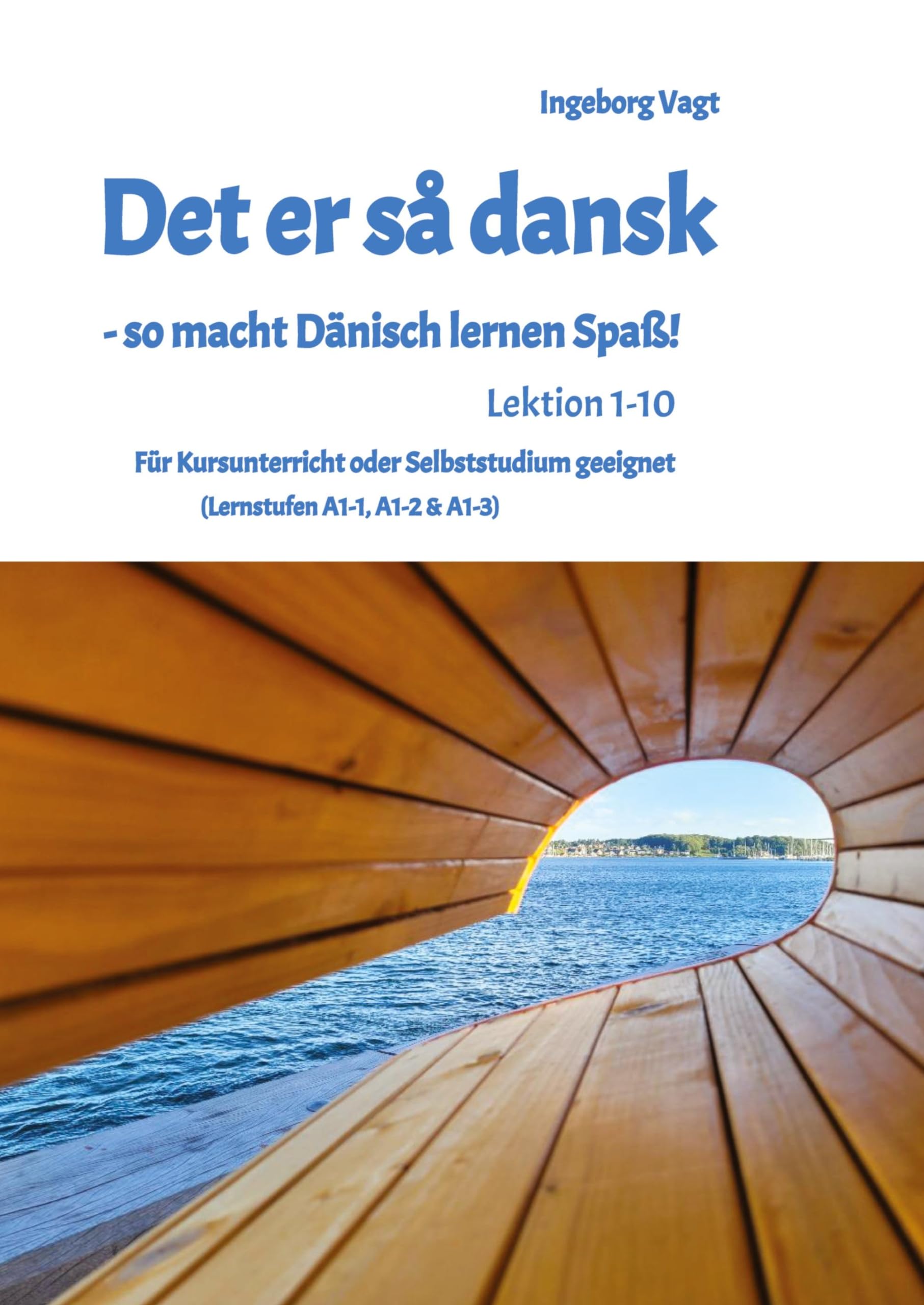 Det er så dansk - so macht Dänisch lernen Spaß! Lektion 1-10: Für Kursunterricht oder Selbststudium geeignet (Lernstufen A1 -1, A1-2 & A1-3) Foreign Languages ​​& Dictionaries