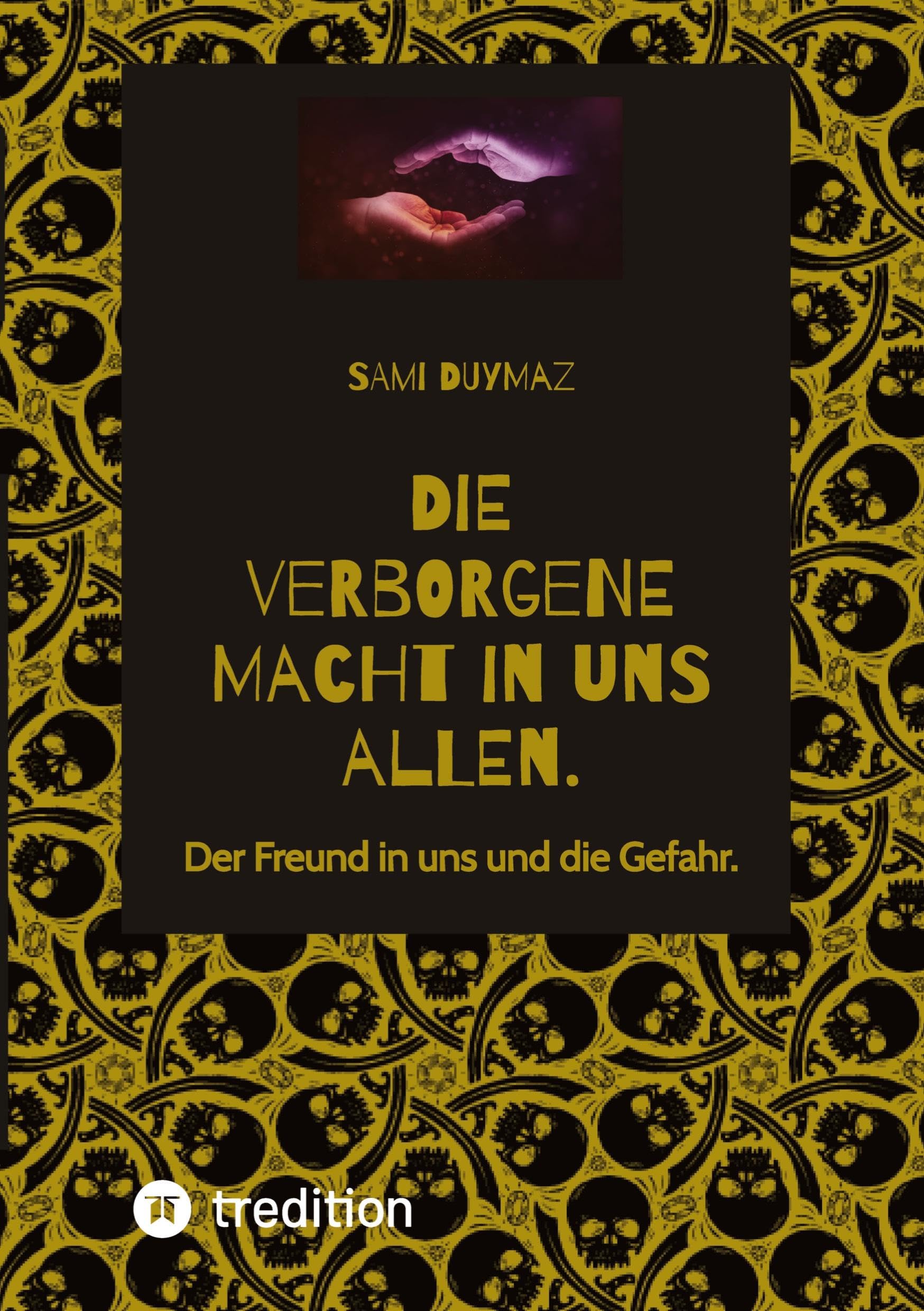 Die verborgene Macht in uns allen.: Der Freund in uns und die Gefahr. Religion & Esotericism