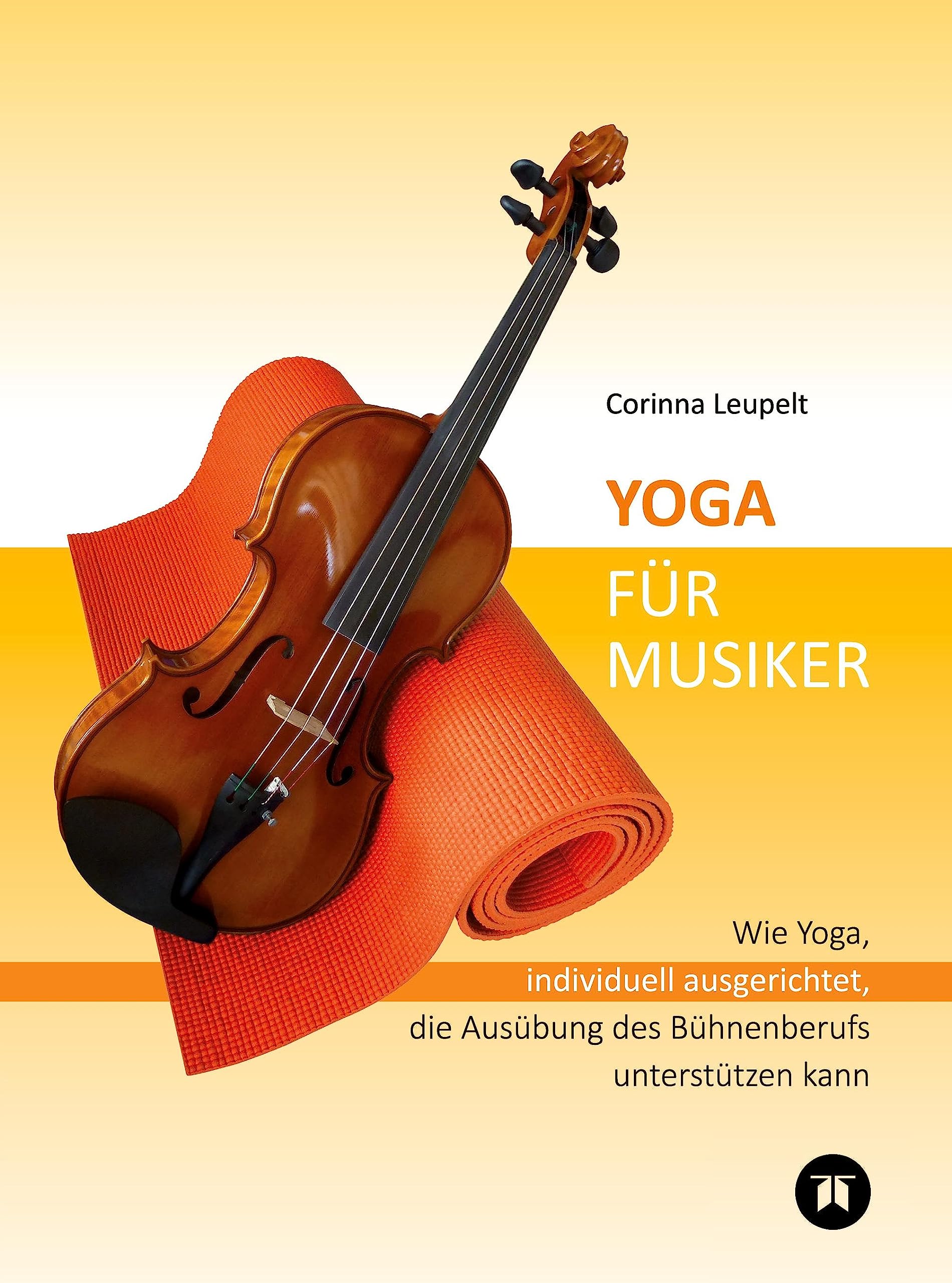 Yoga für Musiker: Wie Yoga, individuell ausgerichtet, die Ausübung des Bühnenberufs unterstützen kann - Mit einem Vorwort von Markus Stockhausen Lifestyle