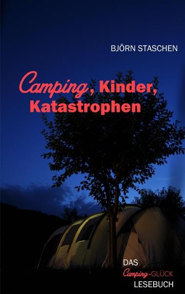 Kinder, Camping, Katastrophen: Das Camping-Glück-Lesebuch Leisure, Home & Garden