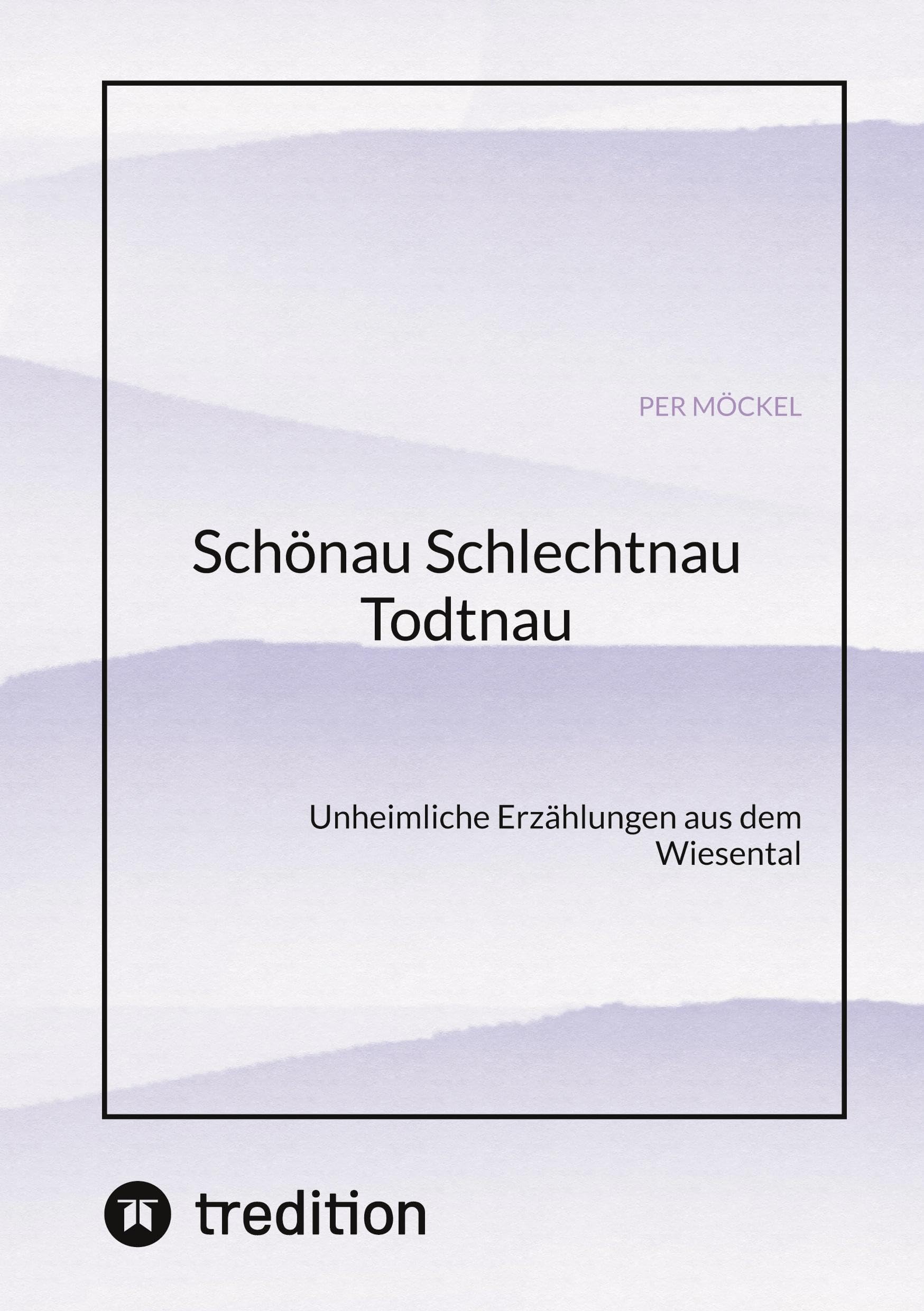 Schönau Schlechtnau Todtnau: Unheimliche Erzählungen aus dem Wiesental Horror & Mystery