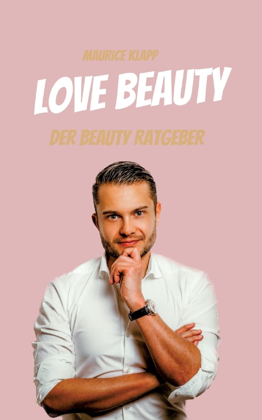 Love Beauty: Der Beauty Ratgeber - Maurice Klapp Leisure, Home & Garden