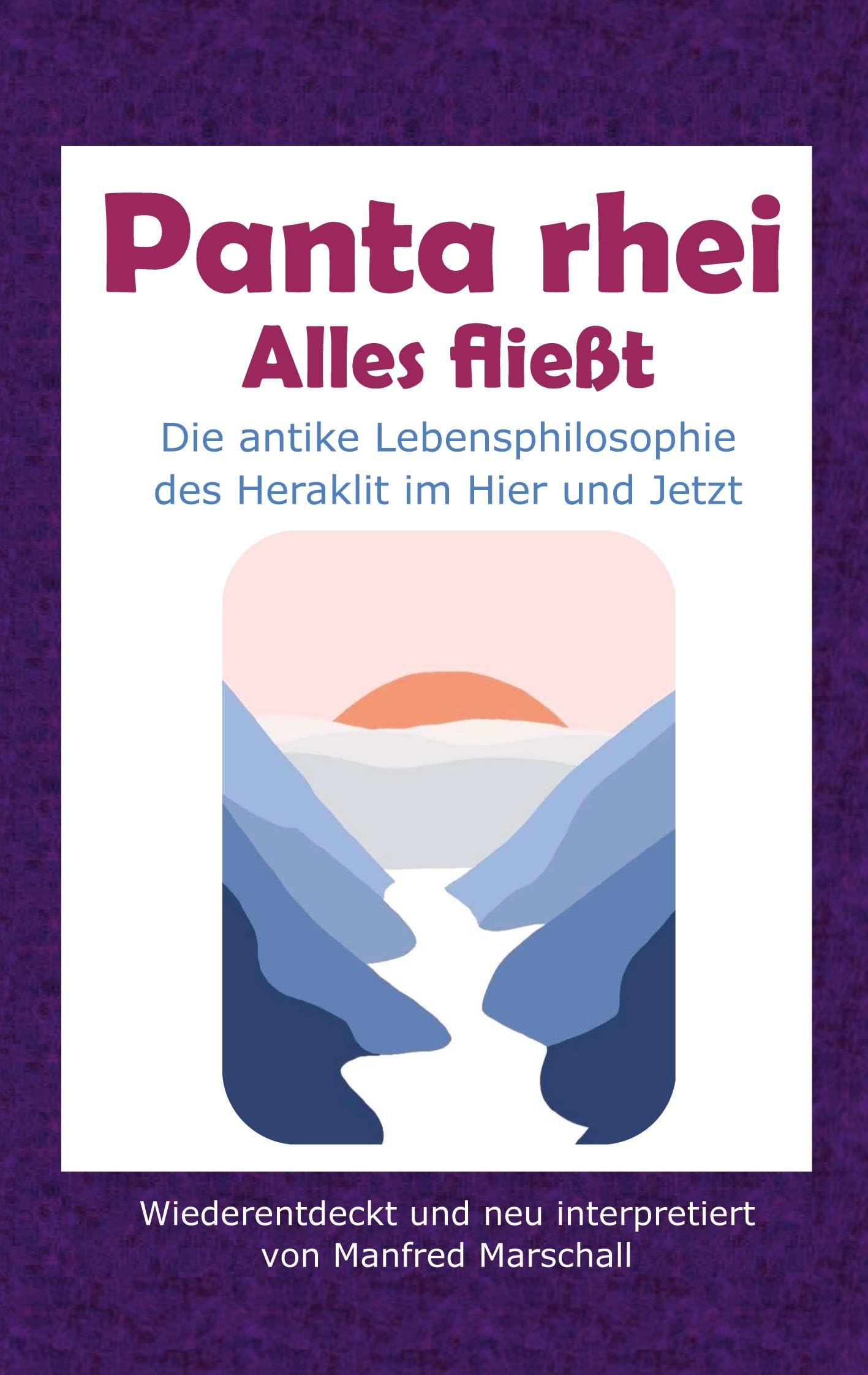 Panta rhei - Alles fließt: Die antike Lebensphilosophie des Heraklit im Hier und Jetzt Philosophy