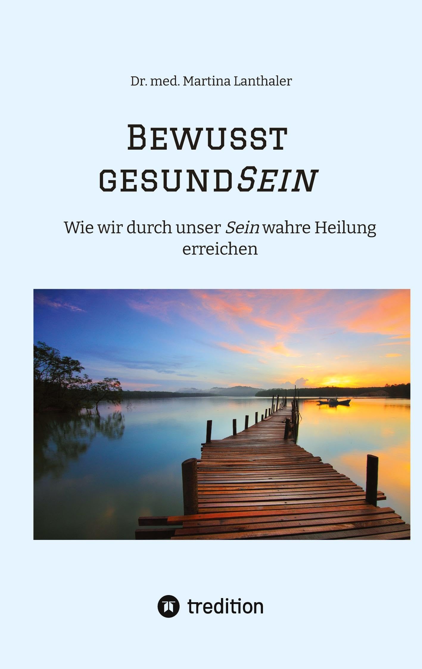 Bewusst gesundSein: Wie wir durch unser Sein wahre Heilung erreichen Health, Nutrition & Fitness