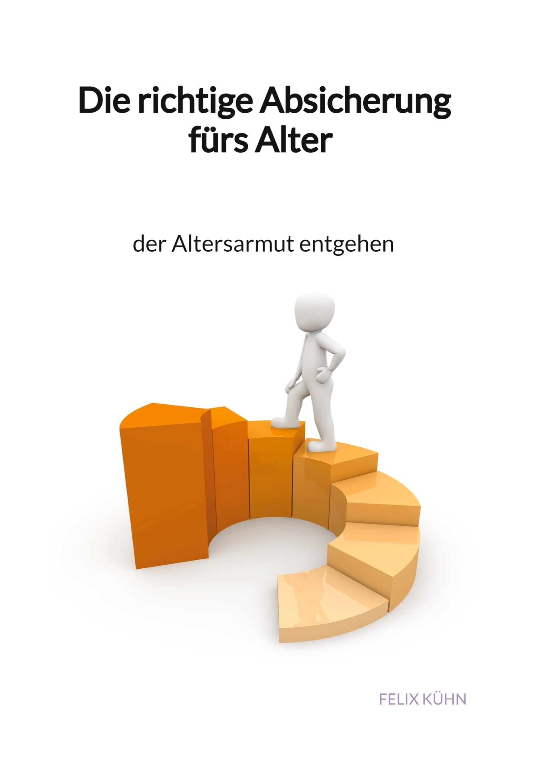 Die richtige Absicherung fürs Alter - der Altersarmut entgehen Business & Technology