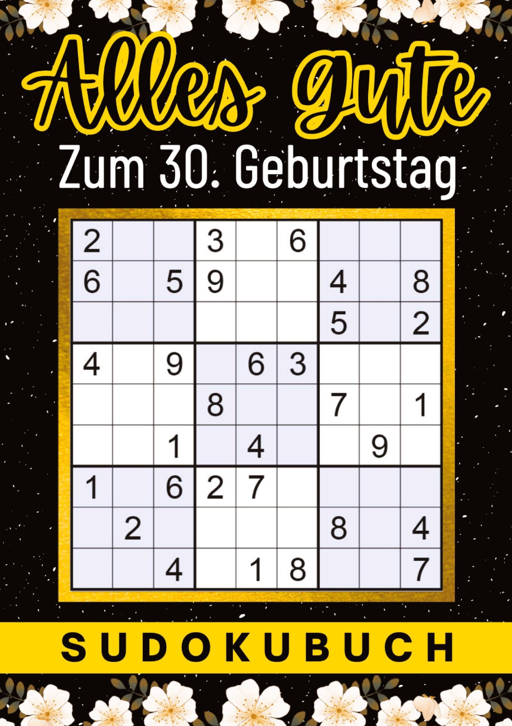 30 Geburtstag Geschenk | Alles Gute zum 30. Geburtstag - Sudoku: 150 Rätsel von leicht bis schwer Mit Lösungen | lustiges kleines Rätselbuch zum ... Tante, Oma, Freunde, Großeltern, Kollegen Leisure & Fun