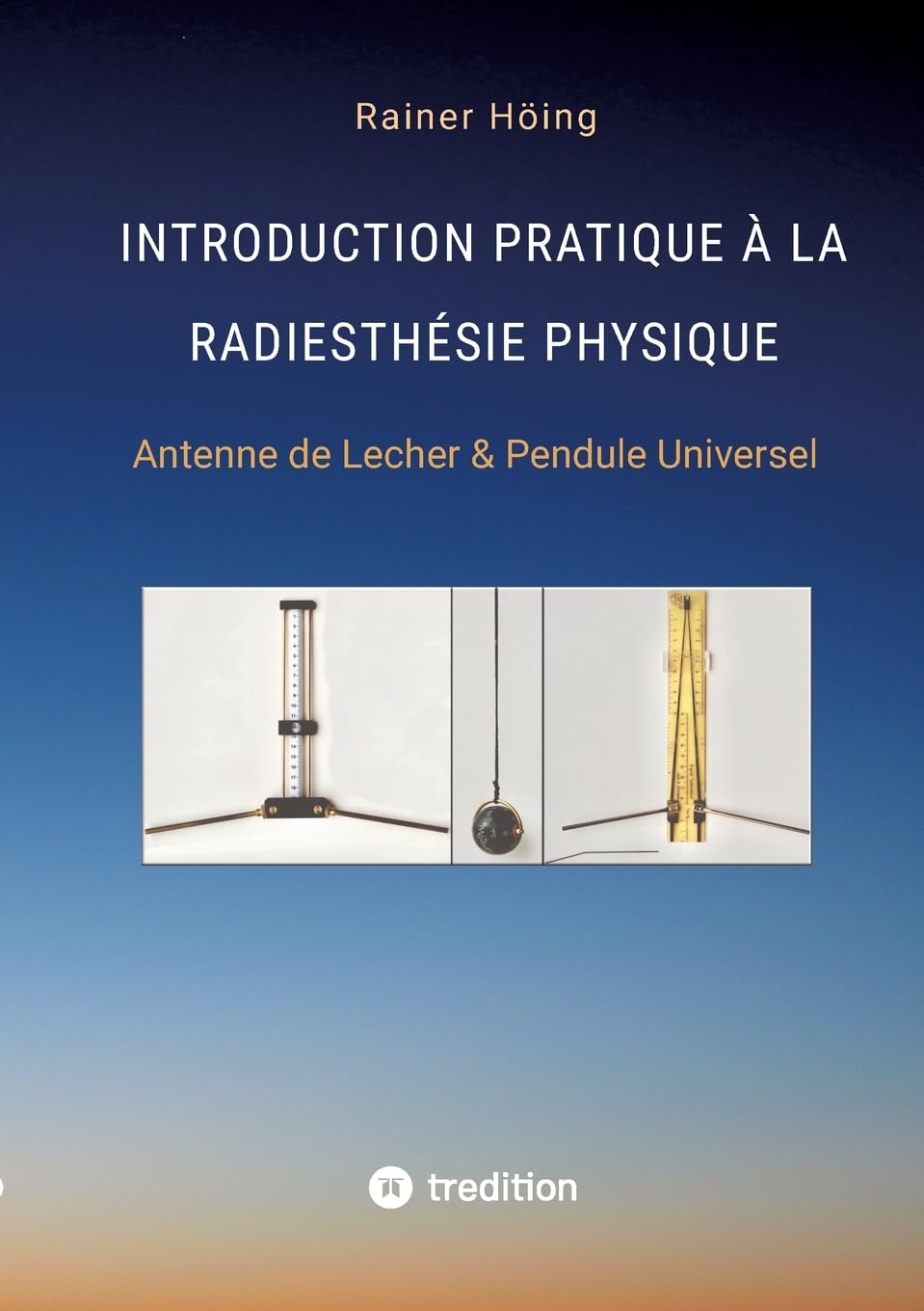 Introduction Pratique à la Radiesthésie Physique: Antenne de Lecher & Pendule Universel book