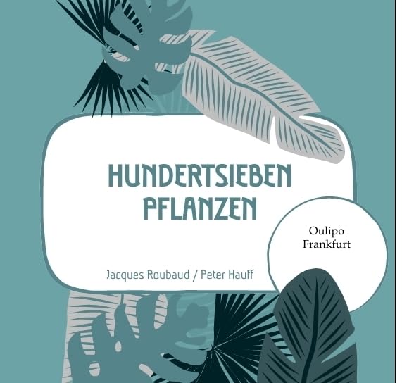 107 Pflanzen: Lyrische Steckbriefe heimischer und unheimischer Gewächse - frei nach Oulipo-Autor Jacques Roubaud Contemporary literature