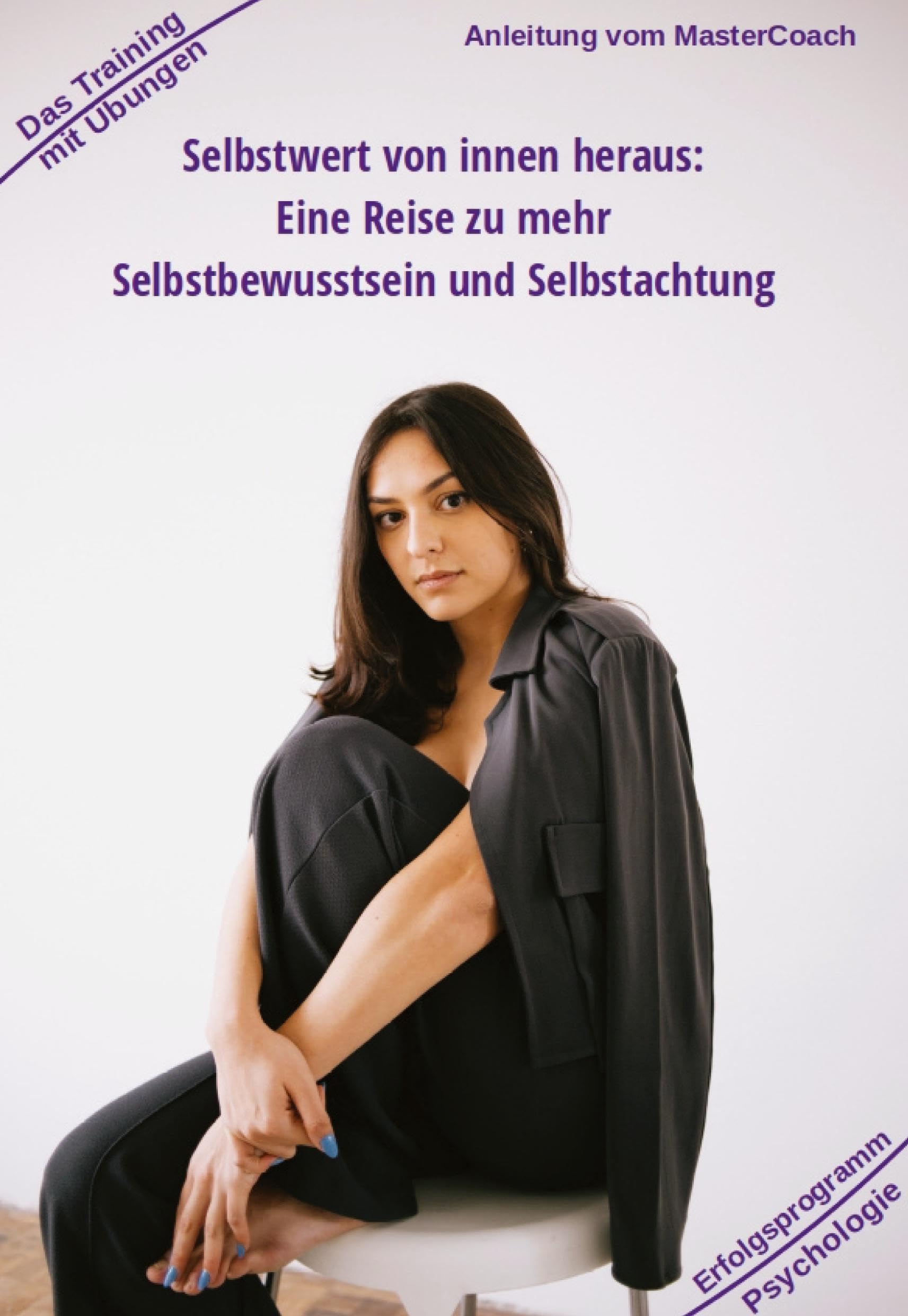 Selbstwert von innen heraus - ergibt mehr Selbstbewusstsein: Eine Reise zu mehr Selbstbewusstsein und Selbstachtung - Mit Training und Übungen ... Gesundheit: Heilmethoden statt Medikamente) Business, Finance & Career