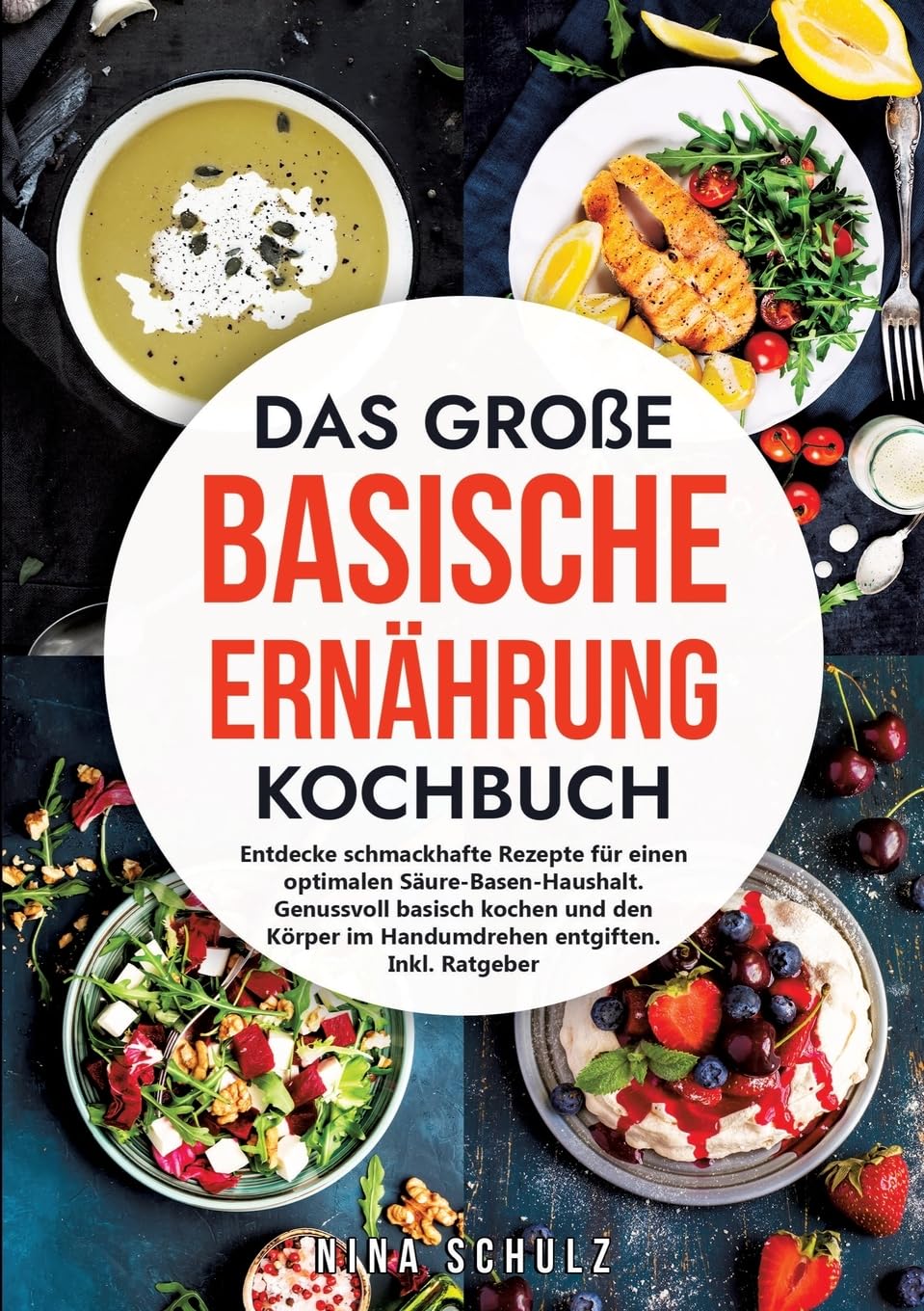 Das große Basische Ernährung Kochbuch: Entdecke schmackhafte Rezepte für einen optimalen Säure-Basen-Haushalt. Genussvoll basisch kochen und den Körper im Handumdrehen entgiften. Inkl. Ratgeber Leisure, Home & Garden
