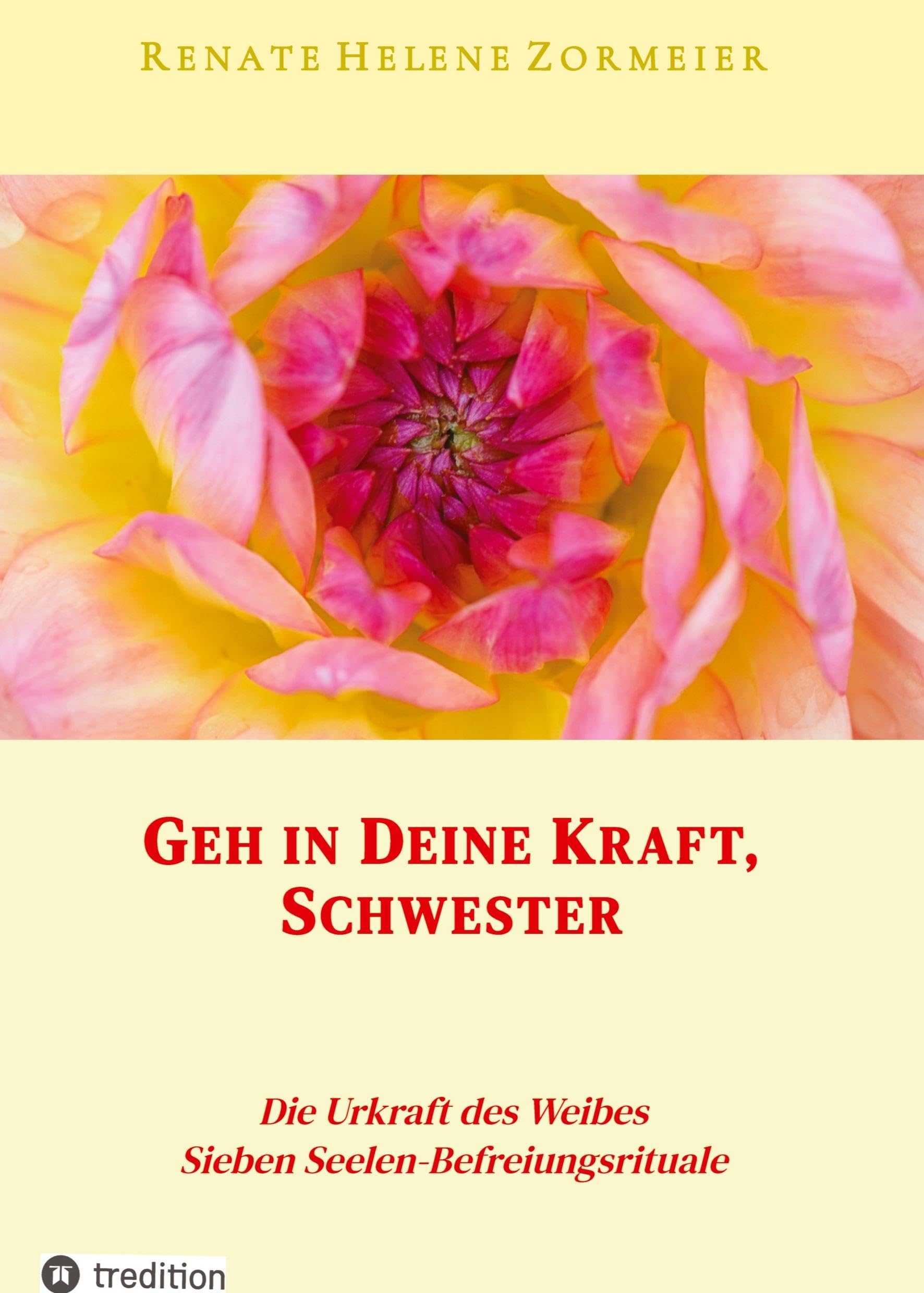 Geh in Deine Kraft, Schwester ! Hinführung zu Deiner Inneren Größe: Die Urkraft des Weibes, Sieben Seelen-Befreiungsrituale Social Sciences