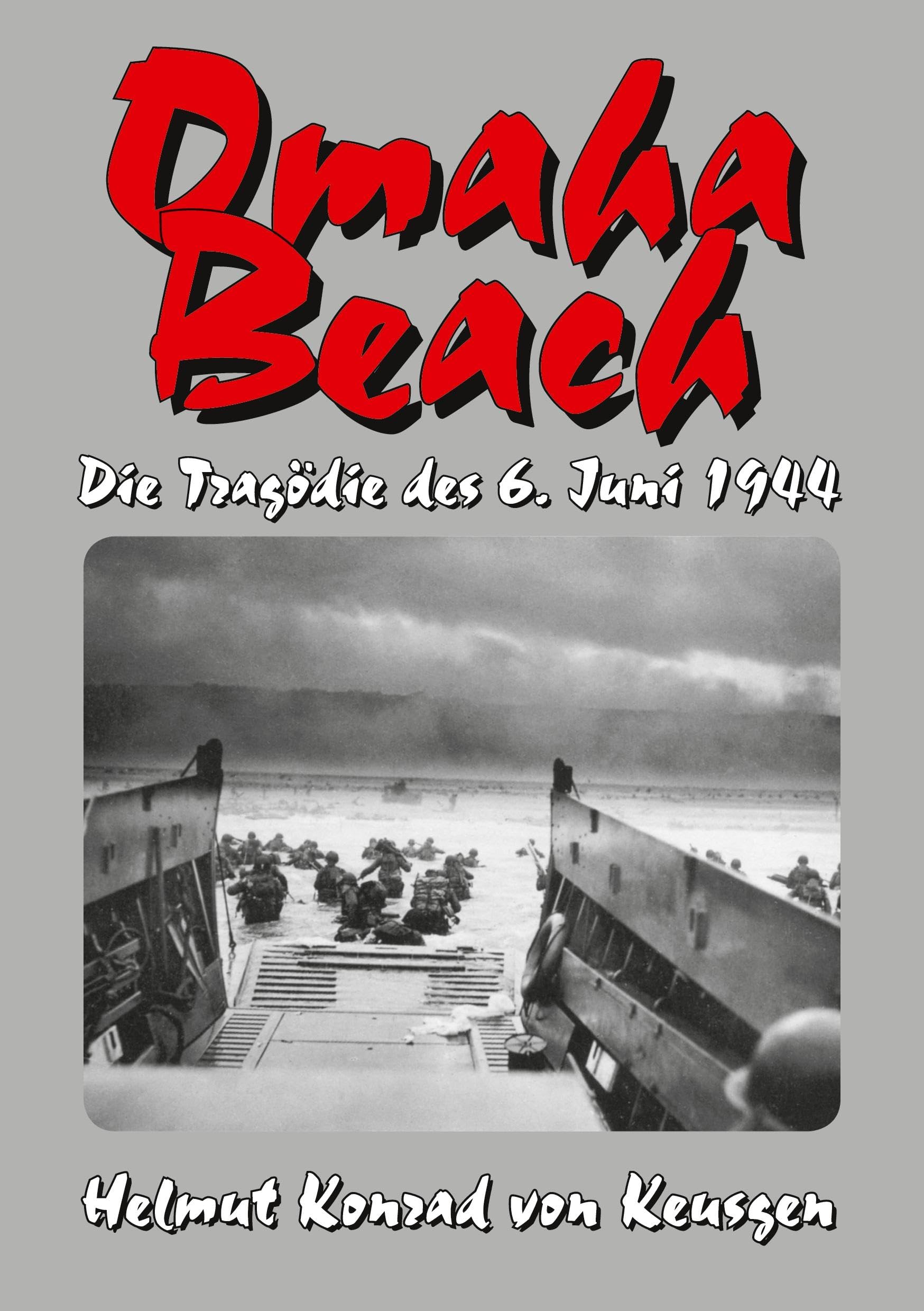 Omaha Beach – Die Tragödie des 6. Juni 1944: Die ganze Wahrheit über den blutigsten Strandabschnitt inklusive erschütternden Zeitzeugenberichten Politics & History