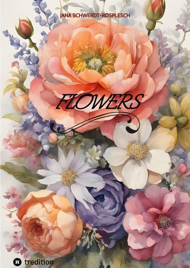 Flowers: Mit Blumen durch's Jahr - Bildband mit zahlreichen farbigen Fotografien und wunderschönen Zitaten, passend zu den Jahreszeiten. Contemporary literature Books