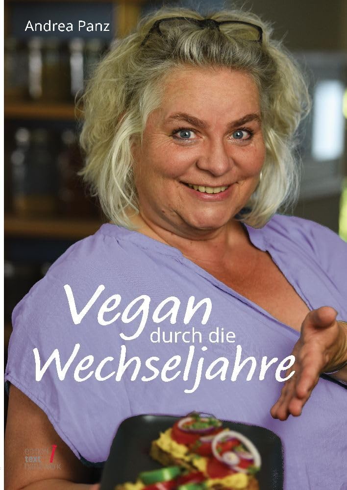 Vegan durch die Wechseljahre: Wie schaffe ich eine genussvolle Ernährungsumstellung? Jede Menge Praxistipps, Wissenswertes und Rezepte Leisure, Home & Garden
