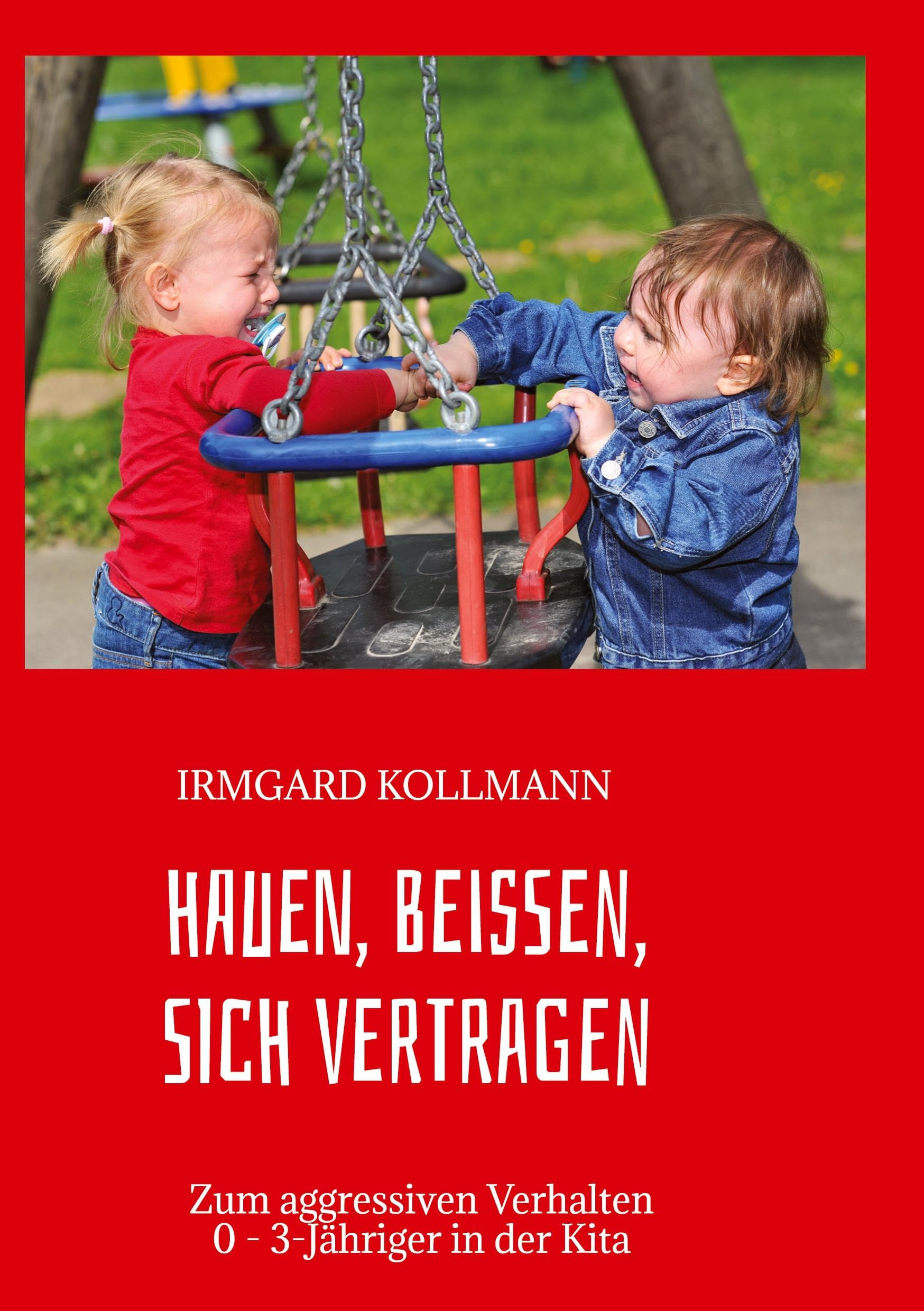 Hauen, beißen, sich vertragen: Zum aggressiven Verhalten 0 - 3-Jähriger in der Kita Parents & Children