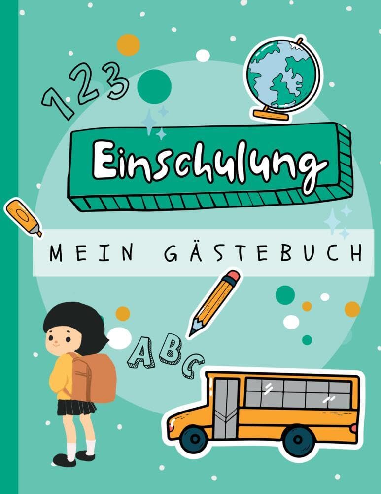 Gästebuch Einschulung. Endlich Schulkind!: Mein 1. Schultag in der Ersten Klasse. Das Erinnerungsalbum zum Schulanfang. Meine Einschulung Gästebuch. Einschulung Gästebuch. Study Guides