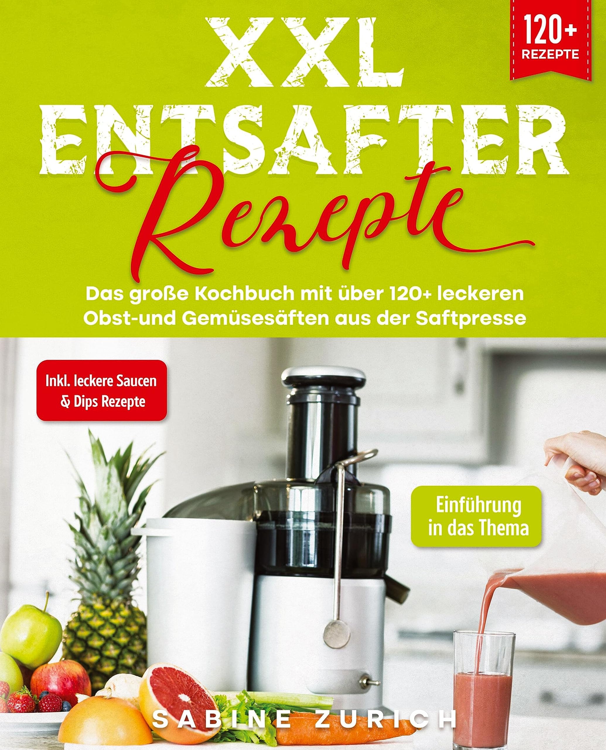 XXL Entsafter Rezepte: Das große Kochbuch mit über 120+ leckeren Obst-und Gemüsesäften aus der Saftpresse Leisure, Home & Garden