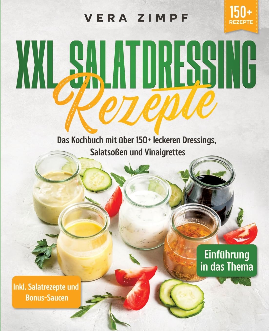 XXL Salatdressing Rezepte: Das Kochbuch mit über 150+ leckeren Dressings, Salatsoßen und Vinaigrettes Leisure, Home & Garden