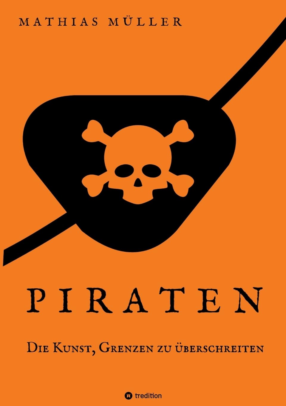 Piraten - Die Kunst, Grenzen zu überschreiten: Die Piraten als Sozialreformer und Wegbereiter der Aufklärung. Überraschende Fakten über die Gesetzlosen der Meere. Politics & History