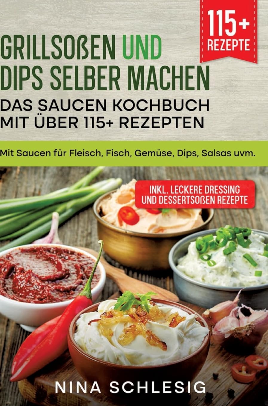 Grillsoßen und Dips selber machen – Das Saucen Kochbuch mit über 115+ Rezepten: Mit Saucen für Fleisch, Fisch, Gemüse, Dips, Salsas uvm. Leisure, Home & Garden
