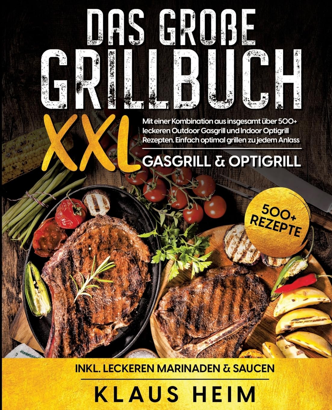 Das große Grillbuch XXL: Mit einer Kombination aus insgesamt über 500+ leckeren Outdoor Gasgrill und Indoor Optigrill Rezepten. Einfach optimal grillen zu jedem Anlass Leisure, Home & Garden