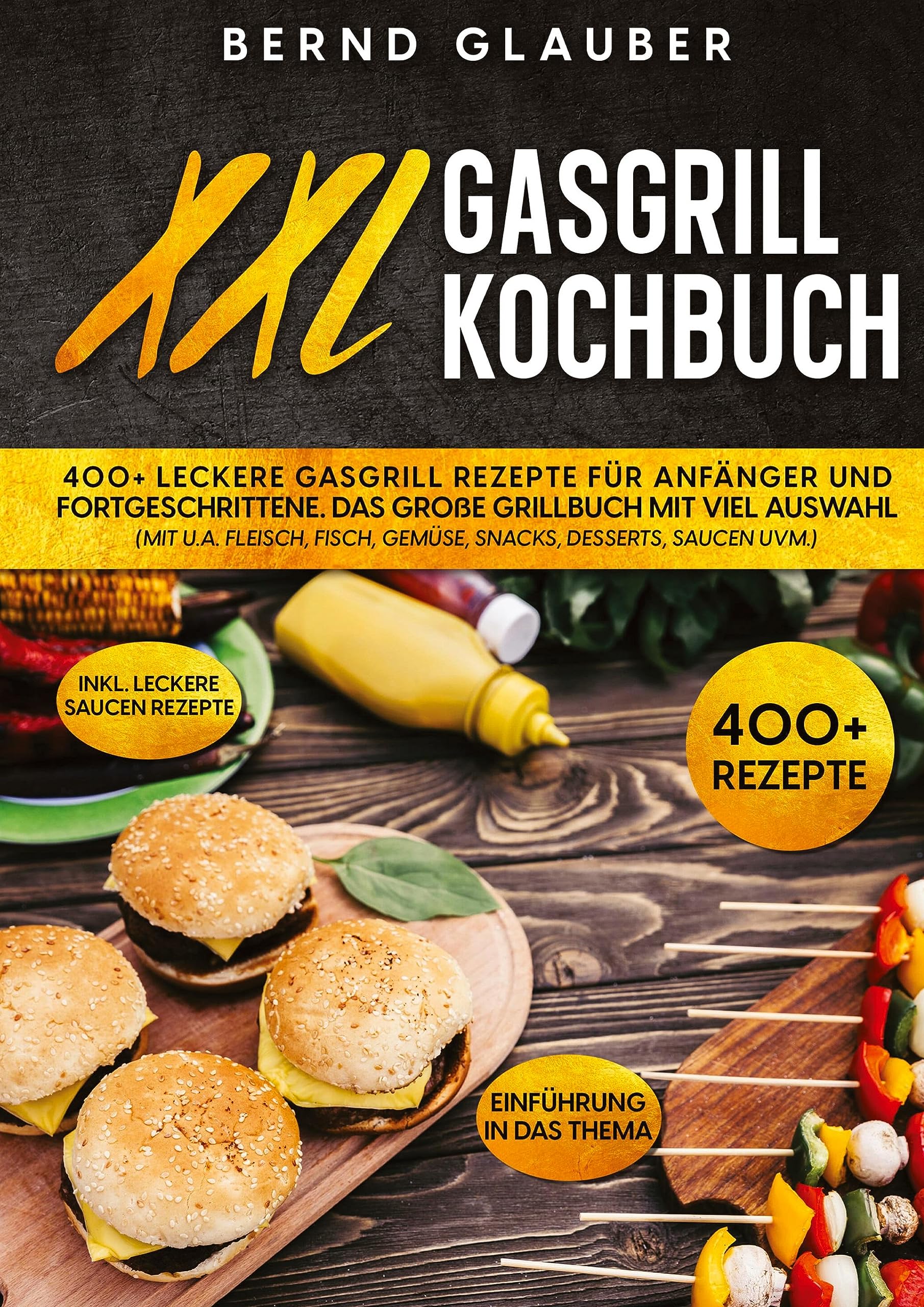 XXL Gasgrill Kochbuch: 400+ leckere Gasgrill Rezepte für Anfänger und Fortgeschrittene. Das große Grillbuch mit viel Auswahl (mit u.a. Fleisch, Fisch, Gemüse, Snacks, Desserts, Saucen uvm.) Leisure, Home & Garden