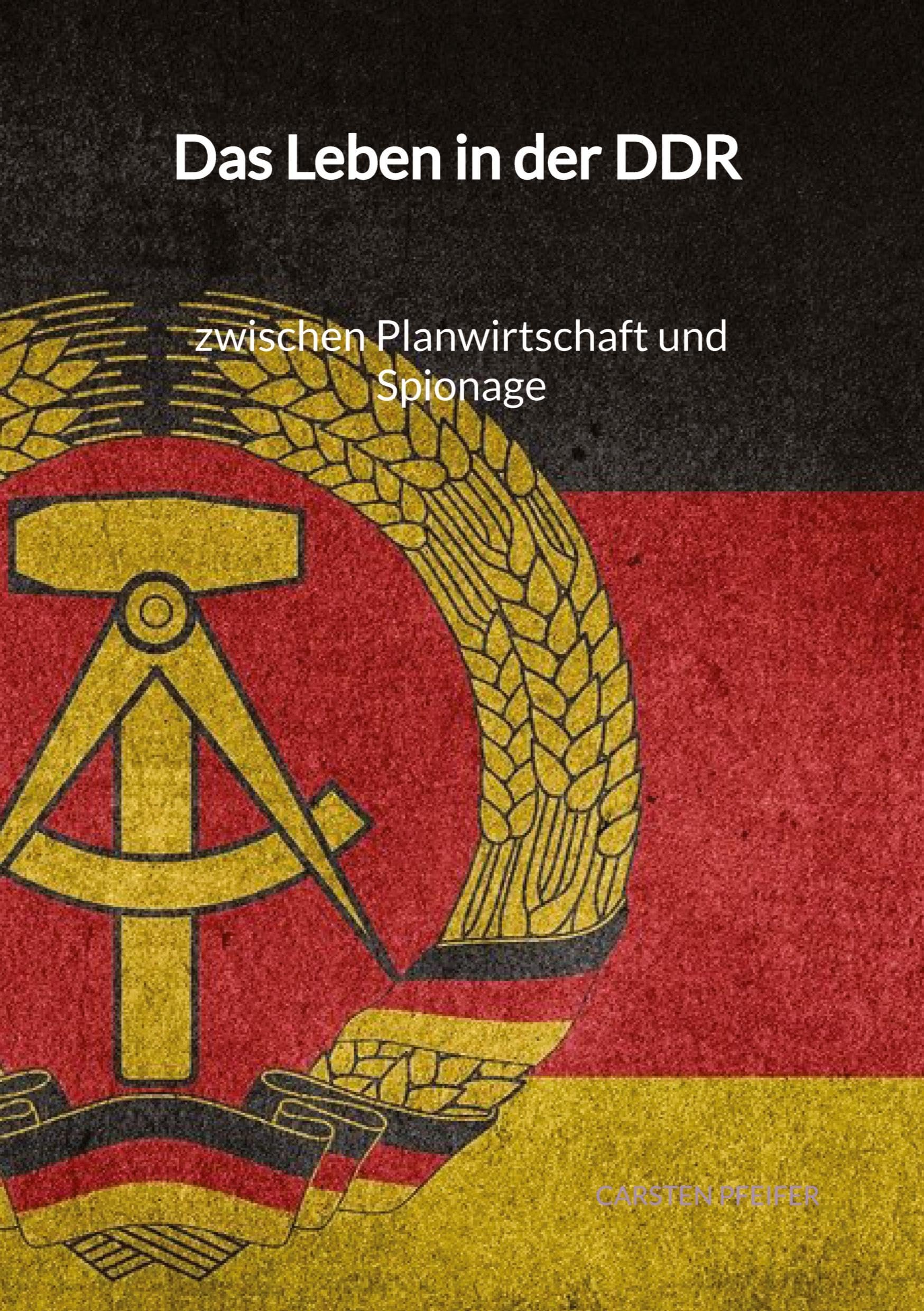 Das Leben in der DDR - zwischen Planwirtschaft und Spionage German history