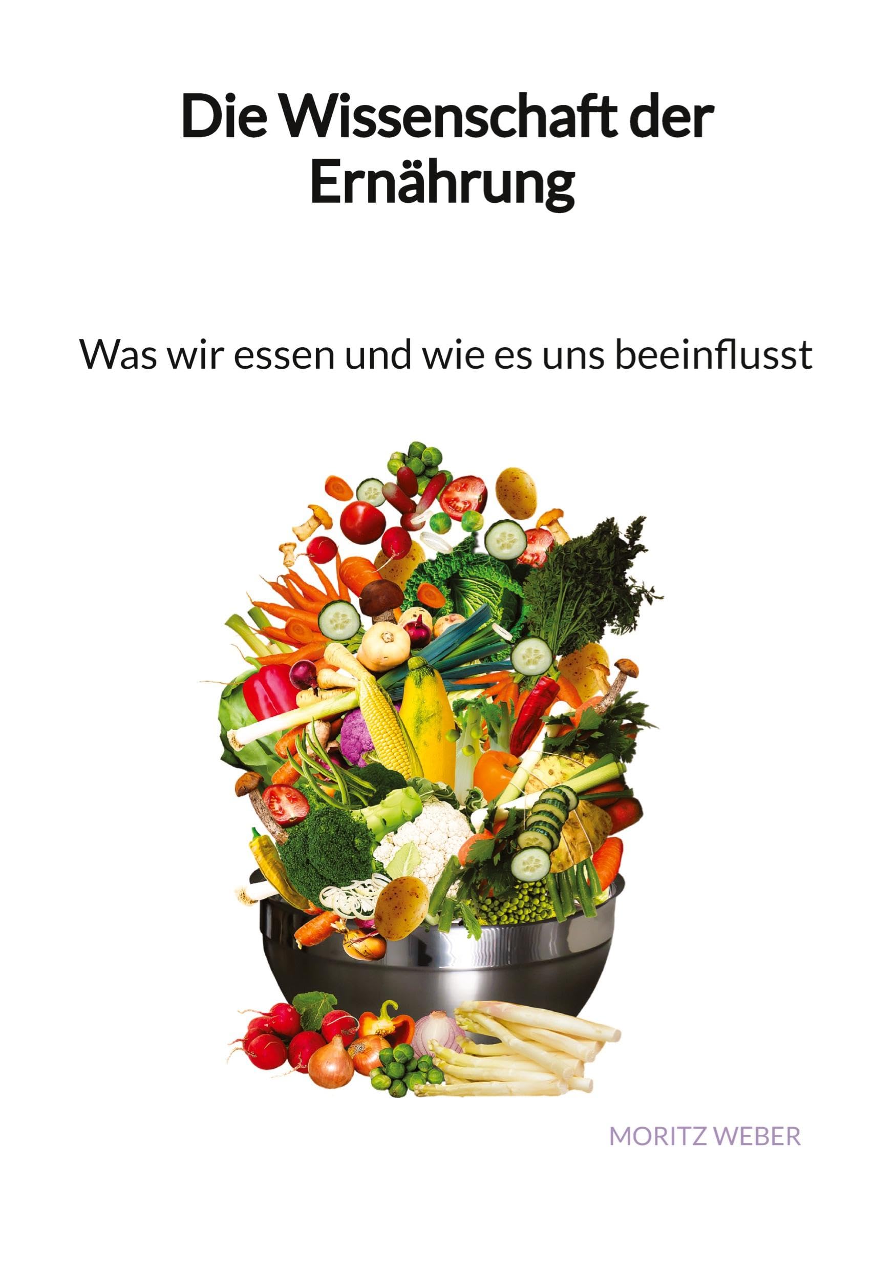 Die Wissenschaft der Ernährung - Was wir essen und wie es uns beeinflusst Medicine