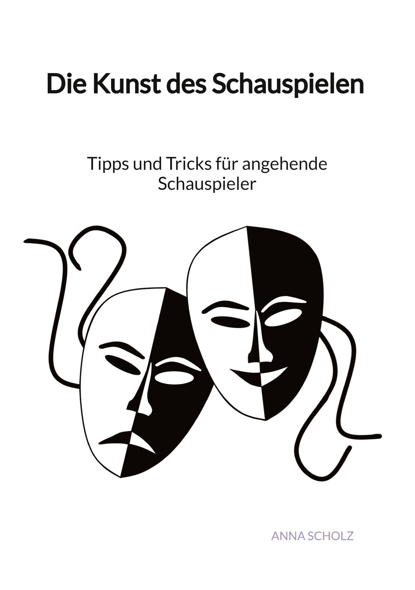 Die Kunst des Schauspielen - Tipps und Tricks für angehende Schauspieler Film, Art & Culture