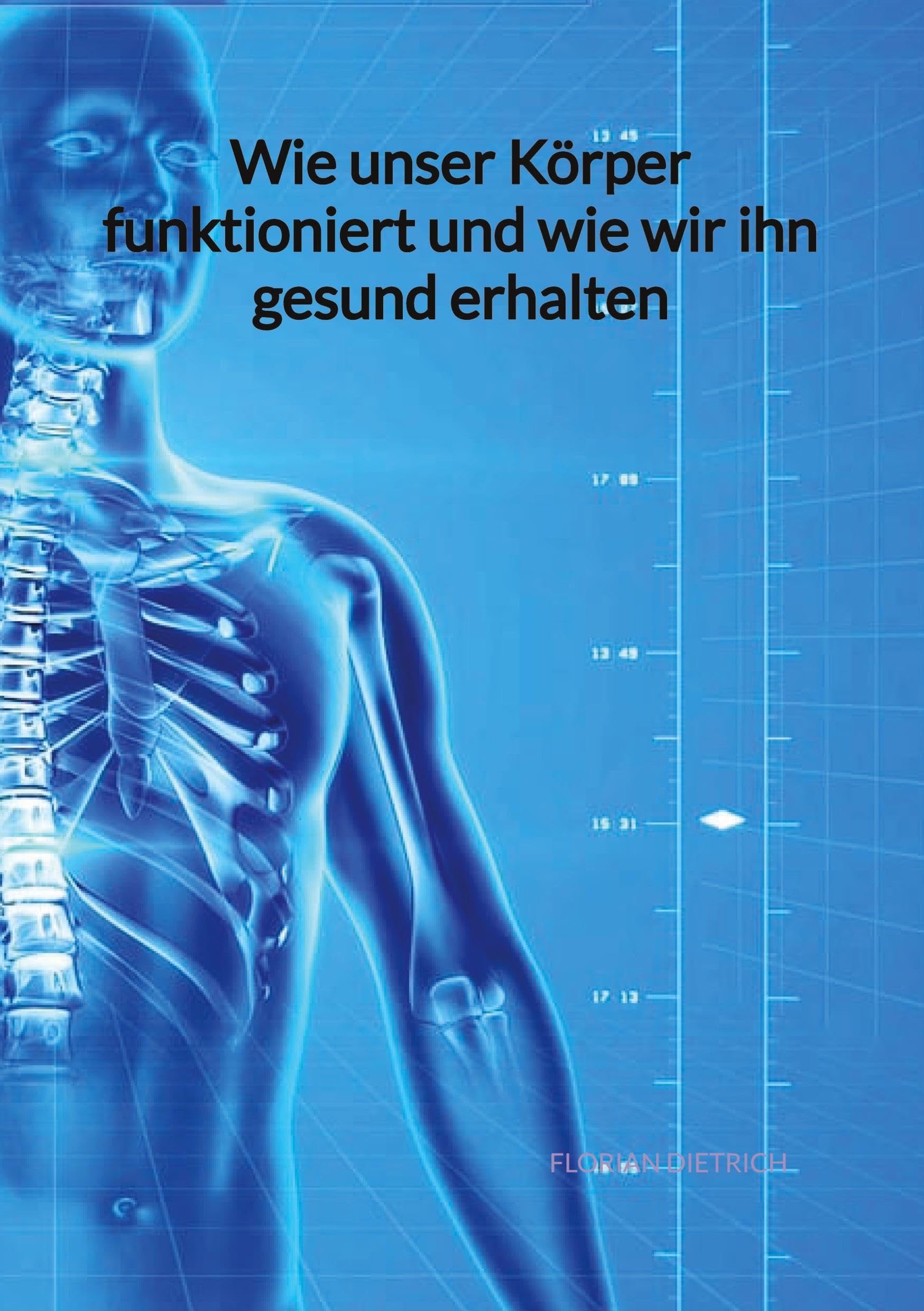 Wie unser Körper funktioniert und wie wir ihn gesund erhalten Medicine