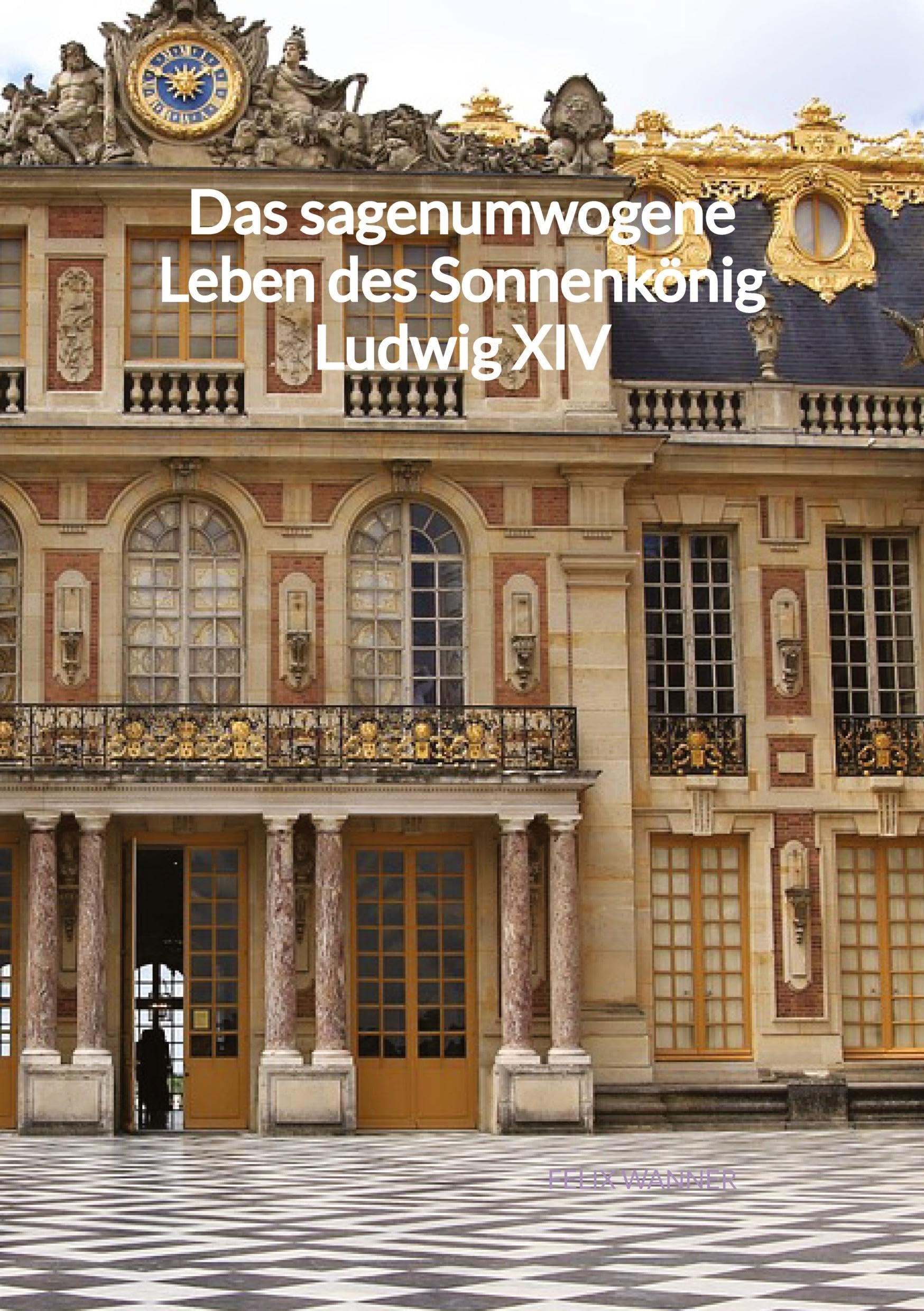 Das sagenumwogene Leben des Sonnenkönig Ludwig XIV Personalities