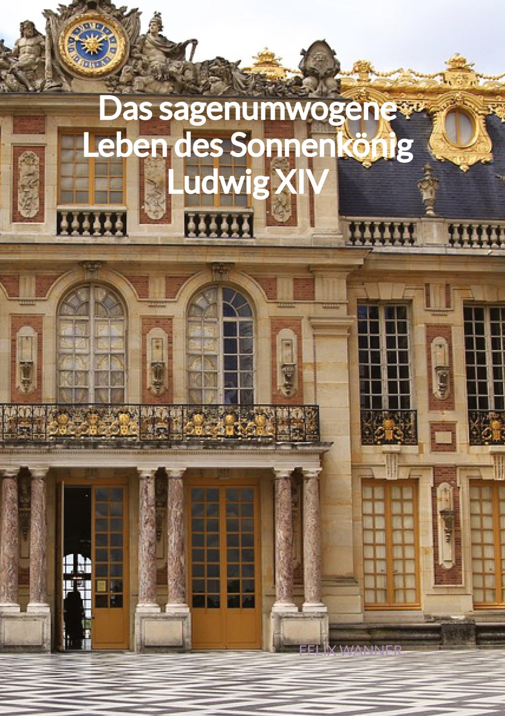 Das sagenumwogene Leben des Sonnenkönig Ludwig XIV Personalities