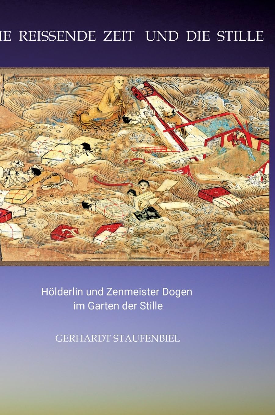 Die reissende Zeit und die Stille: Hölderlin und Zenmeister Dogen im Garten der Stille Poetry