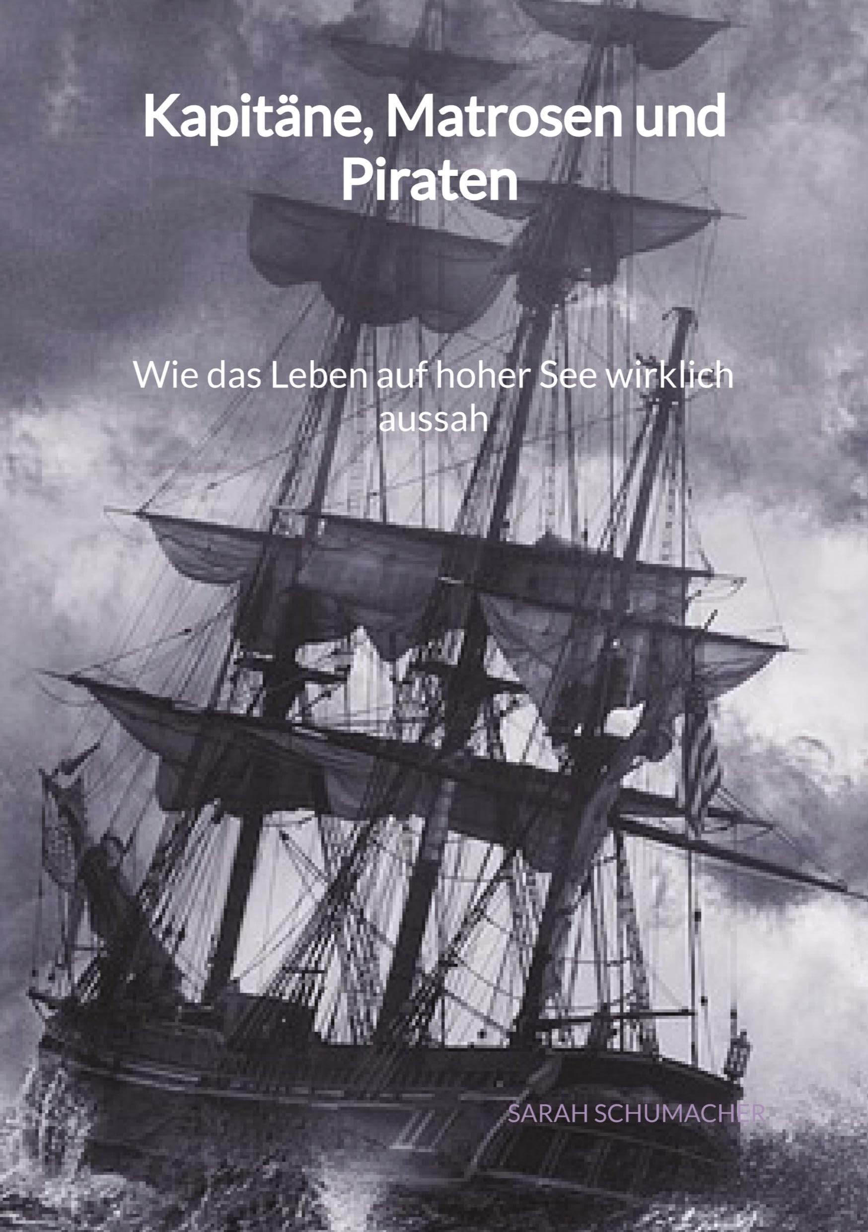 Kapitäne, Matrosen und Piraten - Wie das Leben auf hoher See wirklich aussah: DE Politics & History
